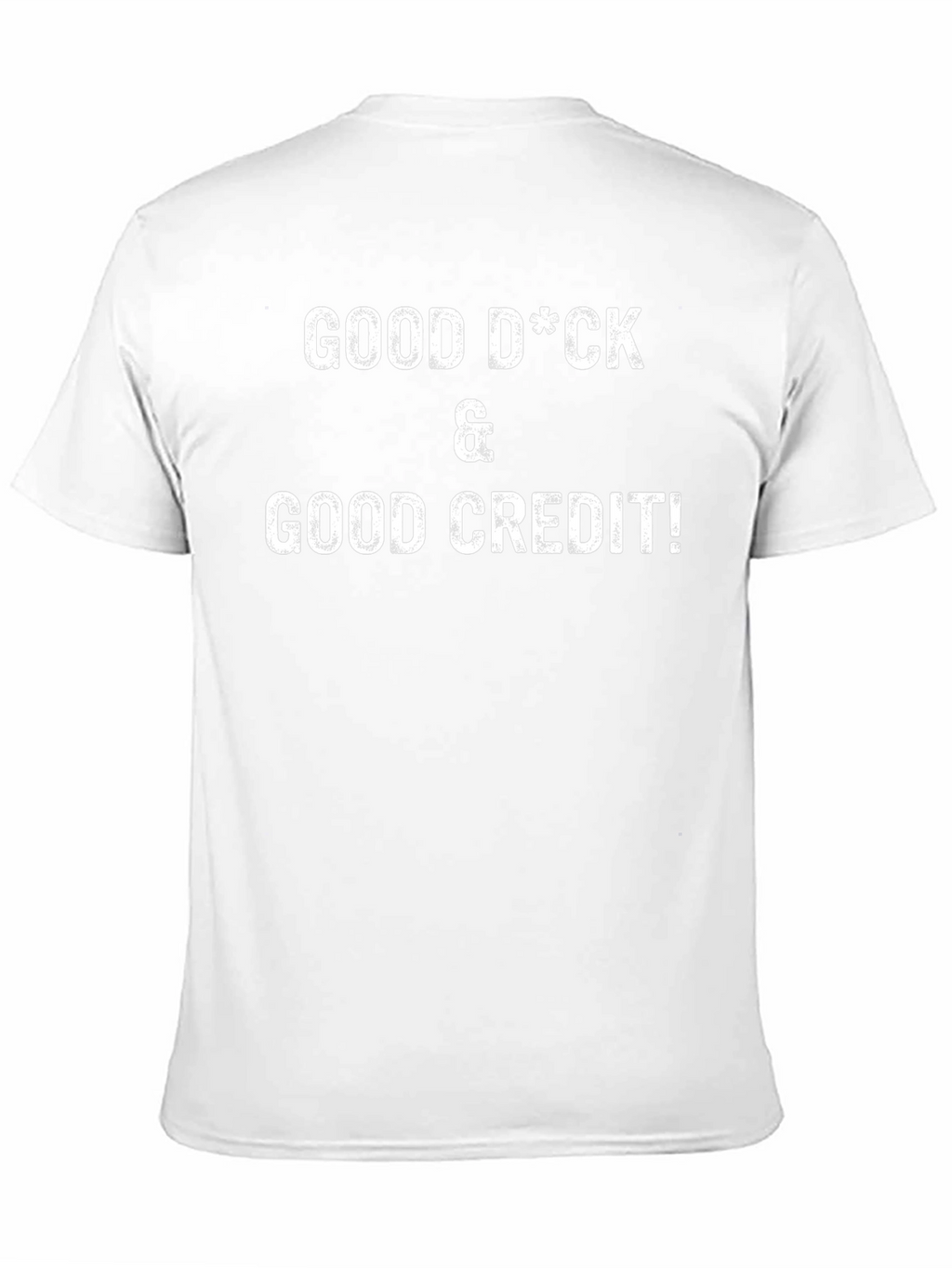 Funny Good D*ck & Good Credit Graphic T-Shirt