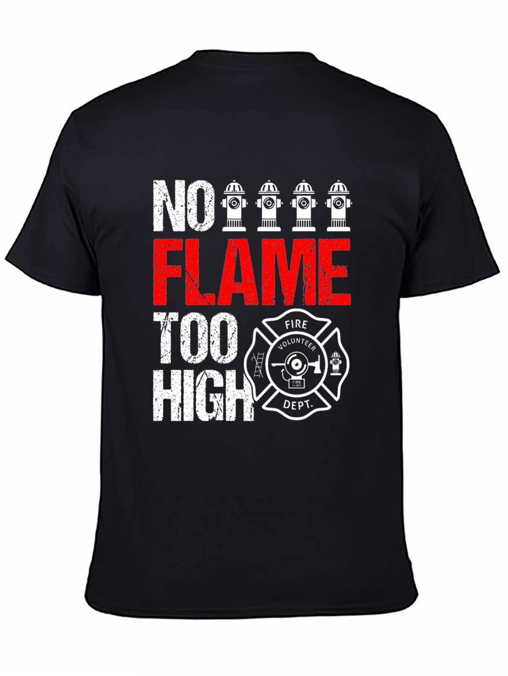 No Flame Too High Firefighter Volunteer Dept. T-Shirt