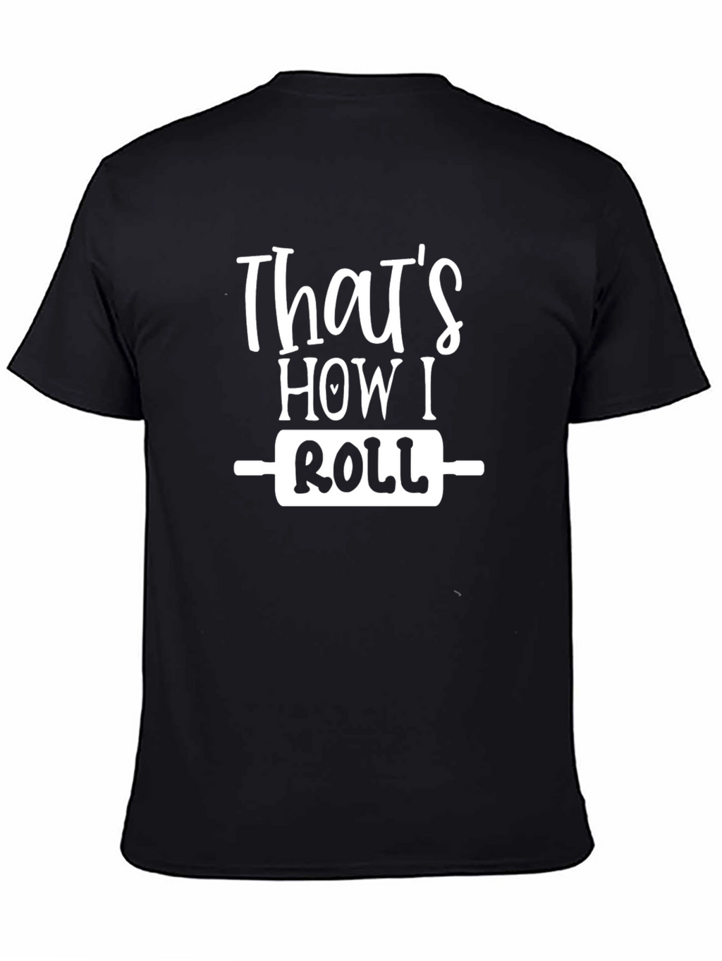 Thats How I Roll Funny Baking T-Shirt