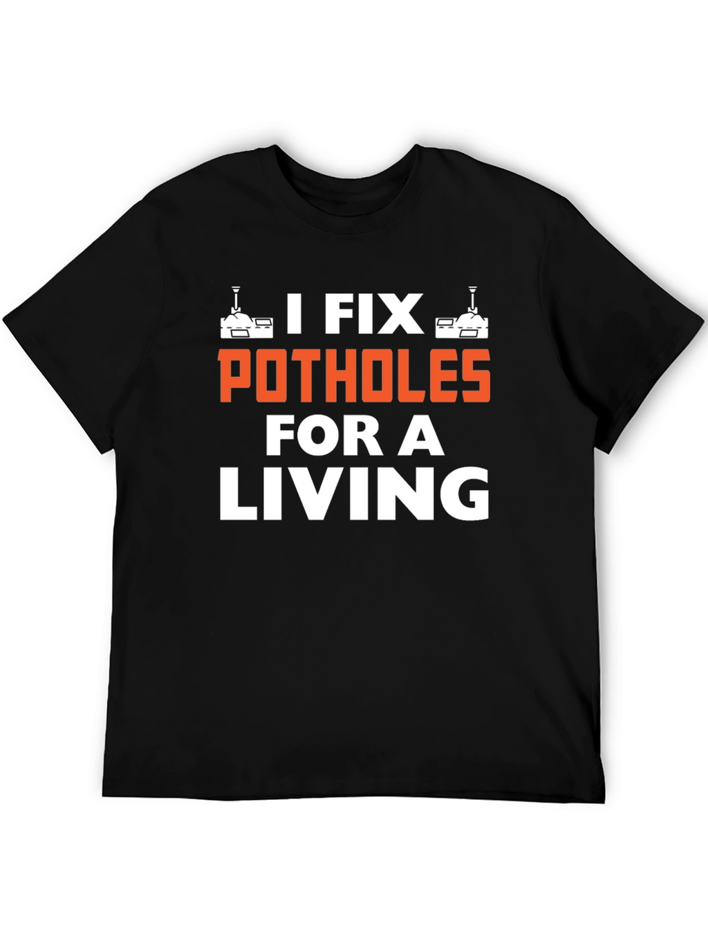 I Fix Potholes for a Living T-Shirt