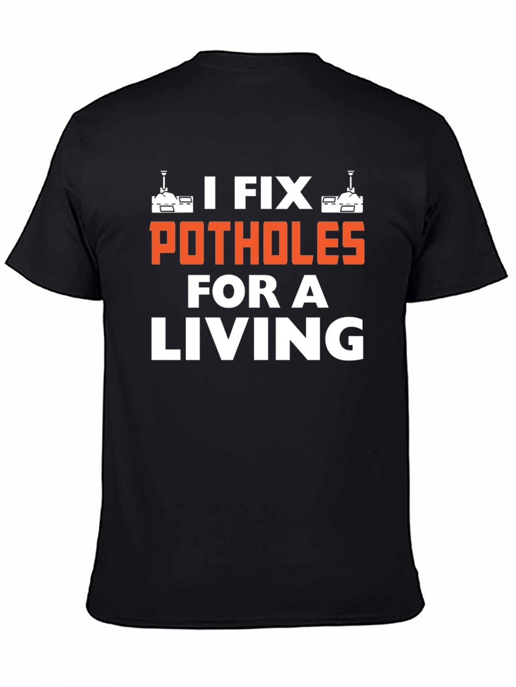 I Fix Potholes for a Living T-Shirt