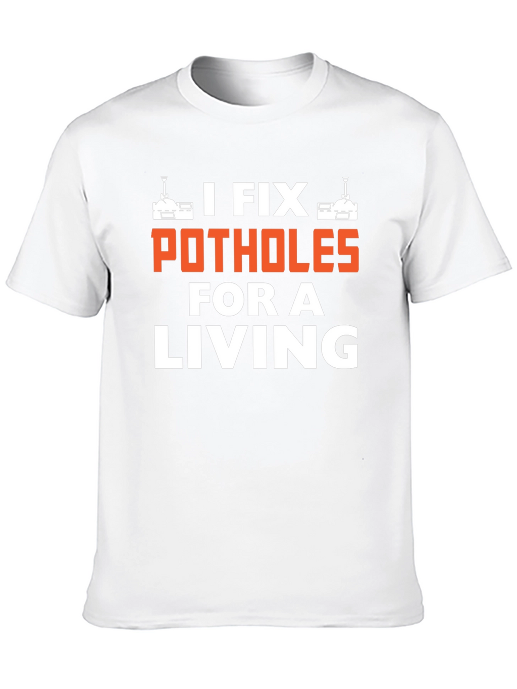 I Fix Potholes for a Living T-Shirt