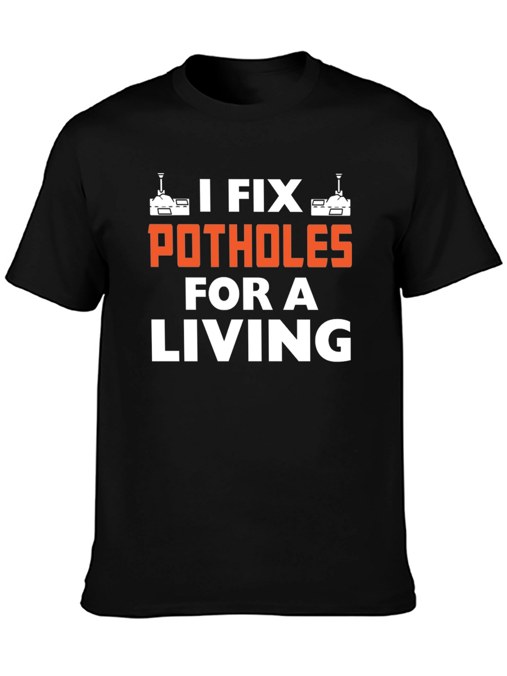 I Fix Potholes for a Living T-Shirt