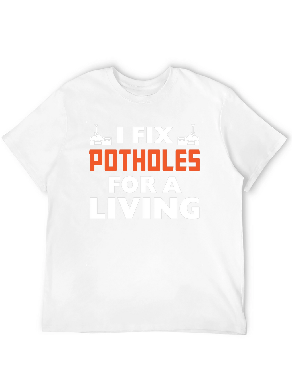 I Fix Potholes for a Living T-Shirt
