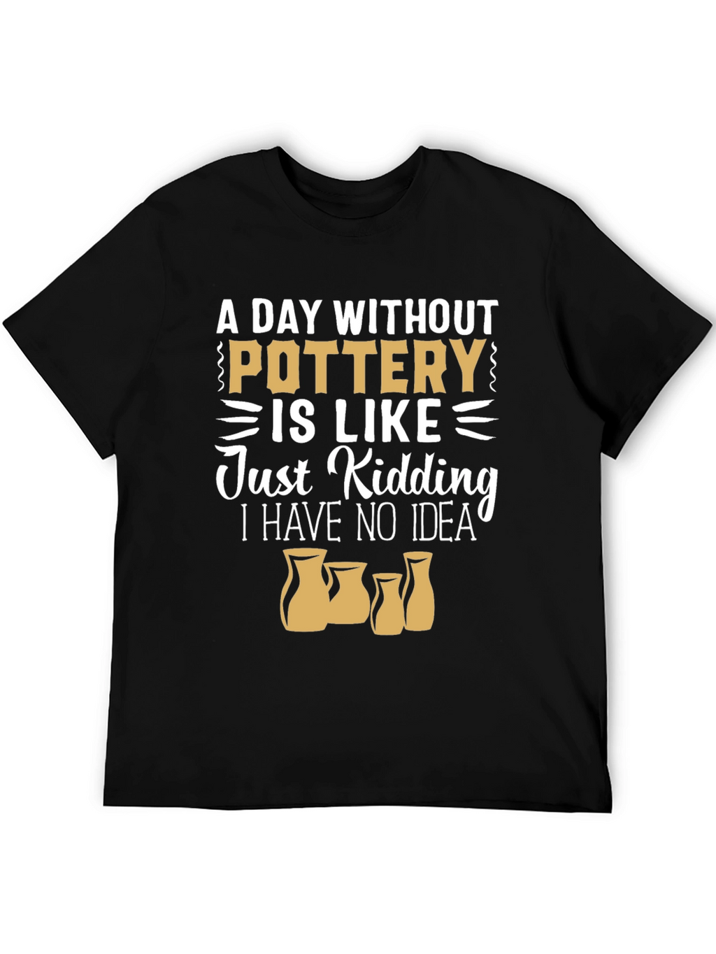 Pottery Lover T-Shirt - A Day Without Pottery