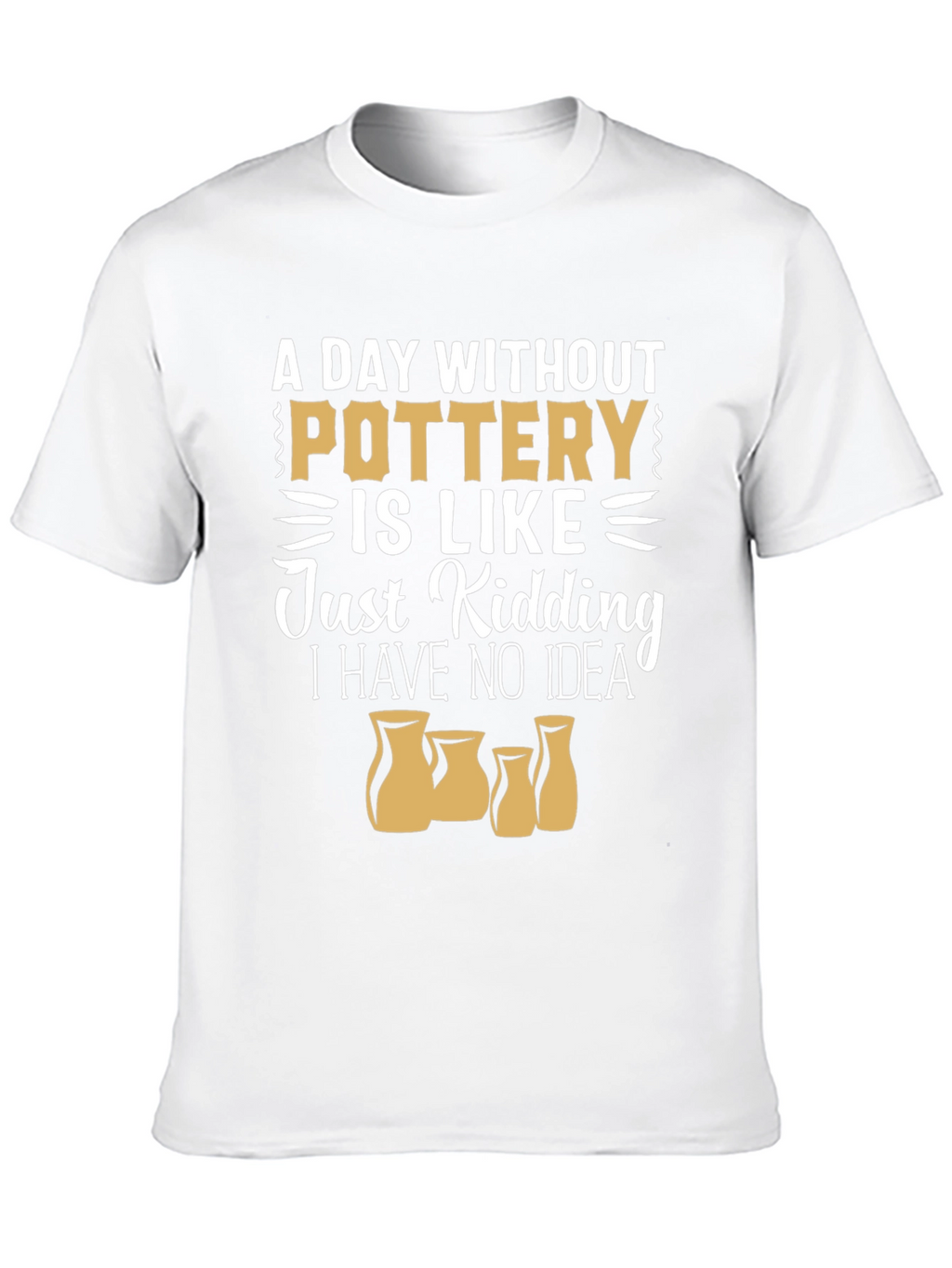 Pottery Lover T-Shirt - A Day Without Pottery