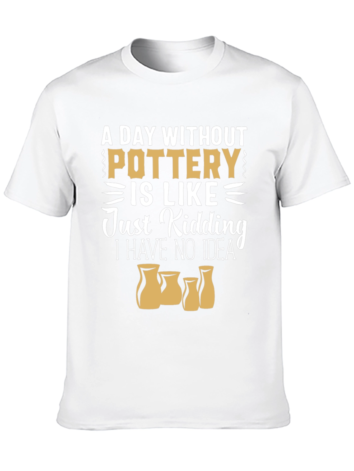 Pottery Lover T-Shirt - A Day Without Pottery