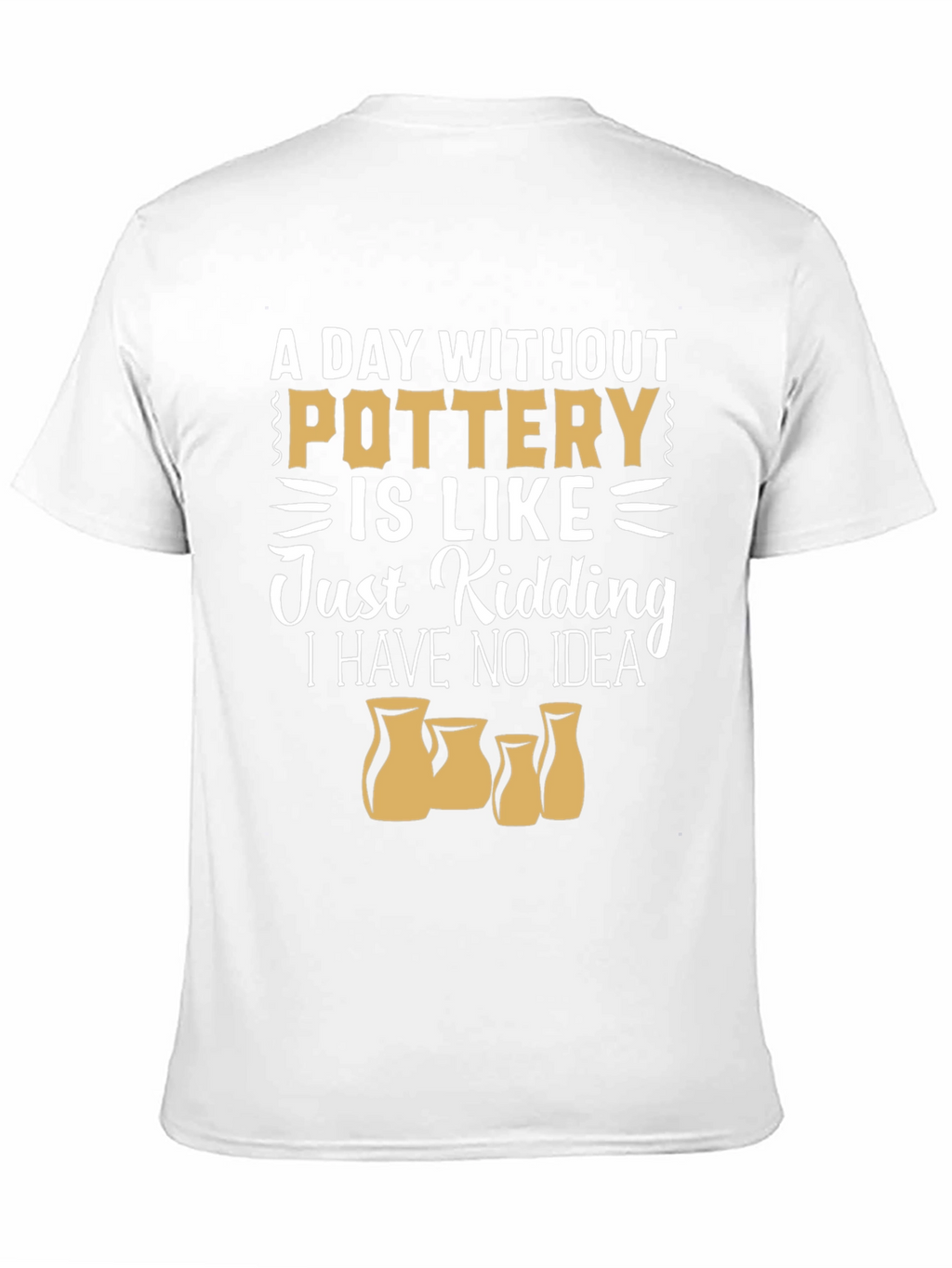 Pottery Lover T-Shirt - A Day Without Pottery