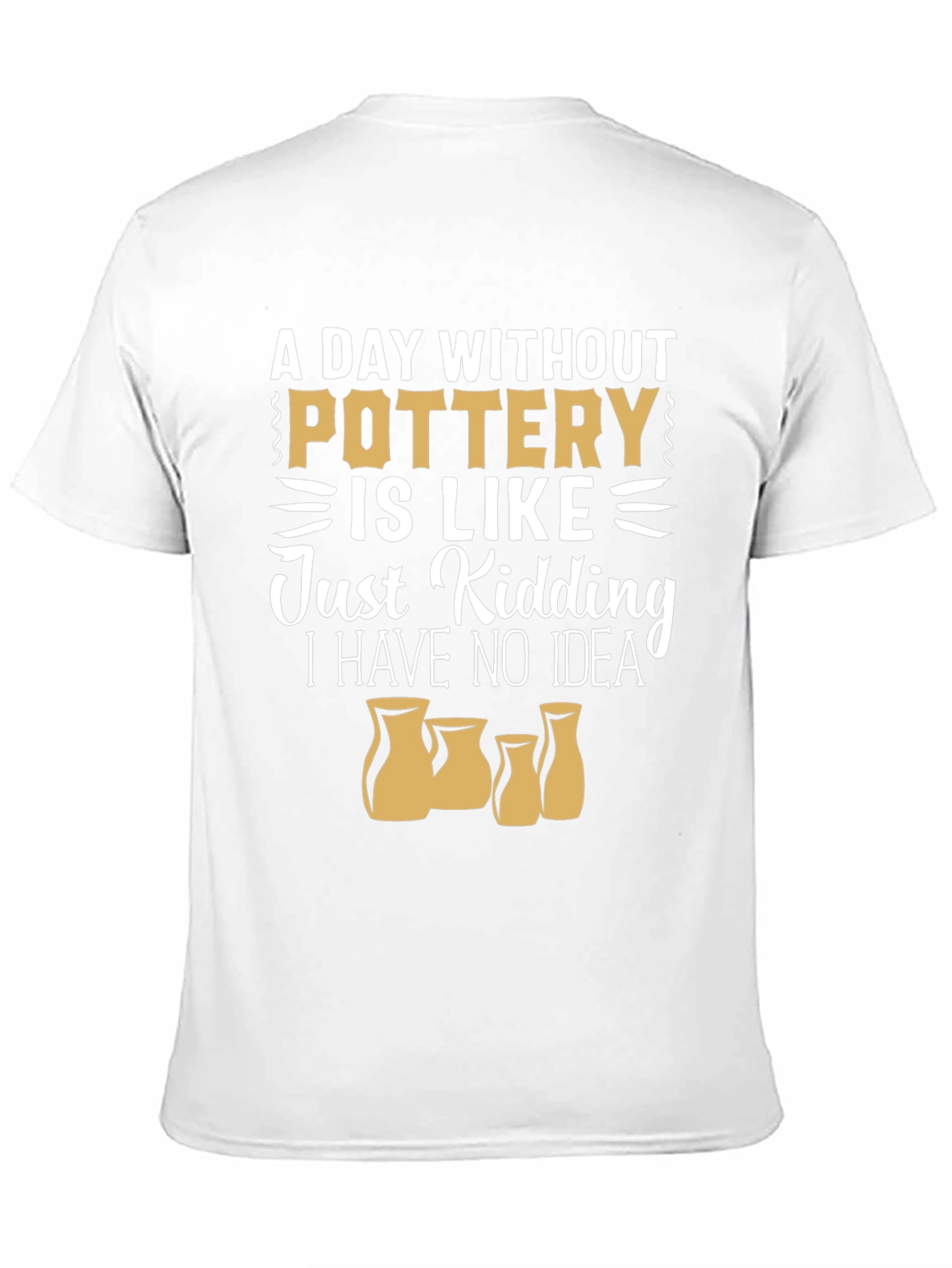 Pottery Lover T-Shirt - A Day Without Pottery