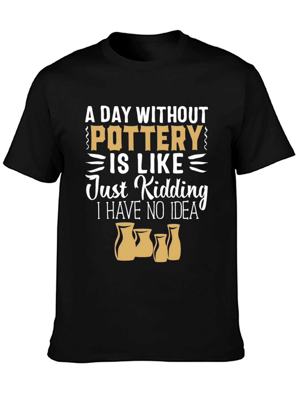 Pottery Lover T-Shirt - A Day Without Pottery