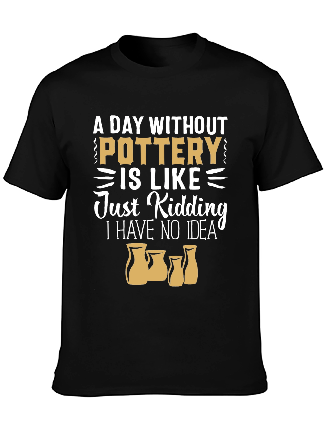 Pottery Lover T-Shirt - A Day Without Pottery