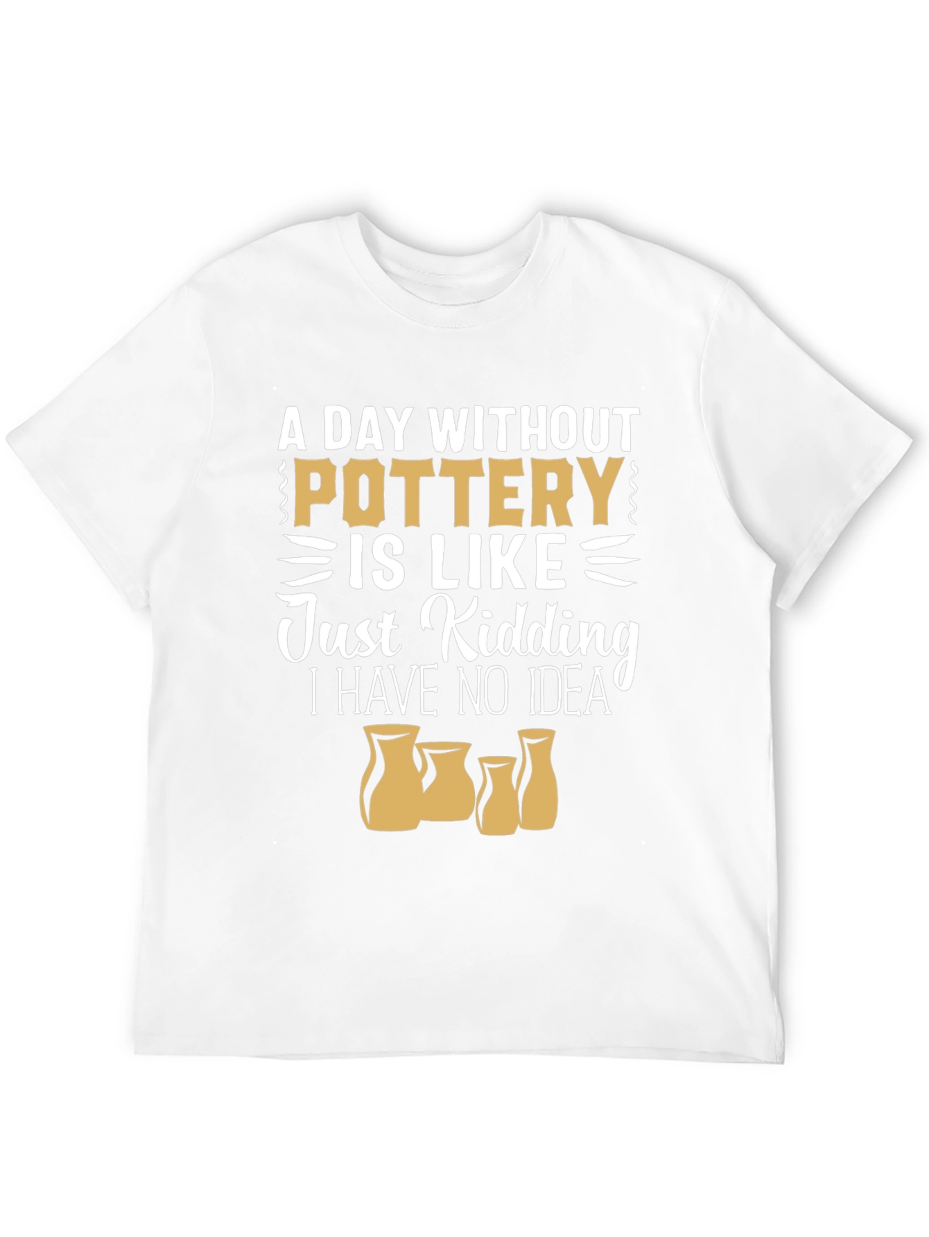 Pottery Lover T-Shirt - A Day Without Pottery