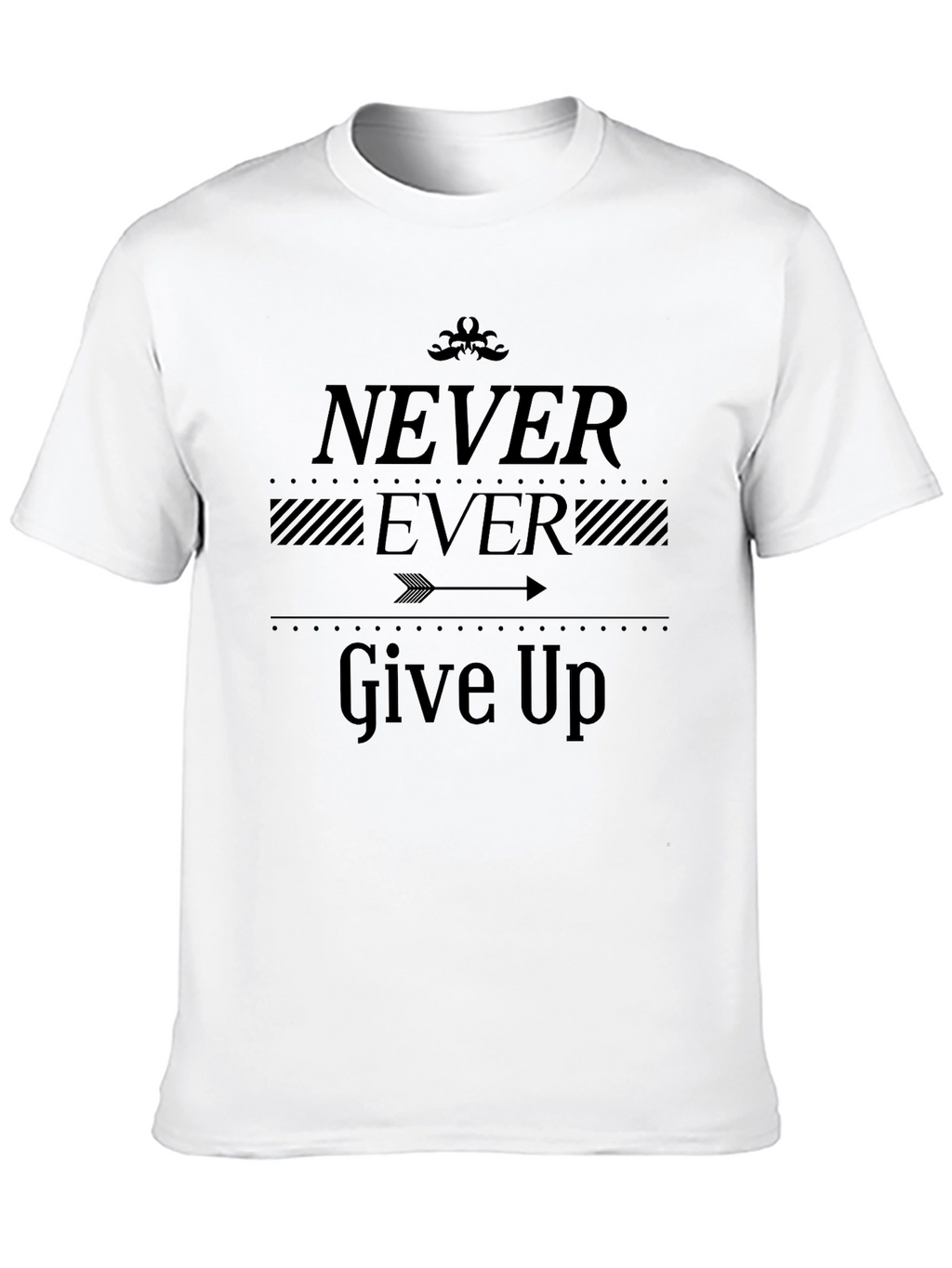 Never Ever Give Up T-Shirt - Motivational Graphic Tee