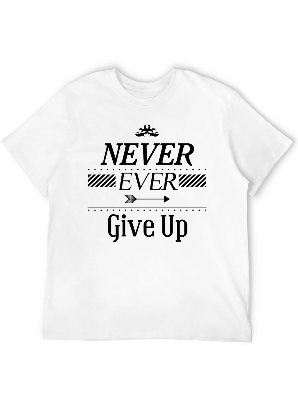 Never Ever Give Up T-Shirt - Motivational Graphic Tee