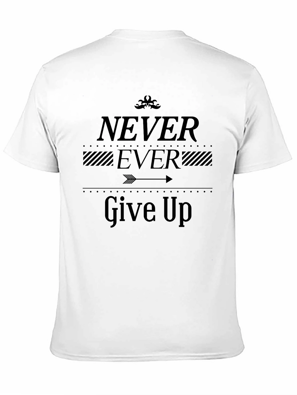 Never Ever Give Up T-Shirt - Motivational Graphic Tee
