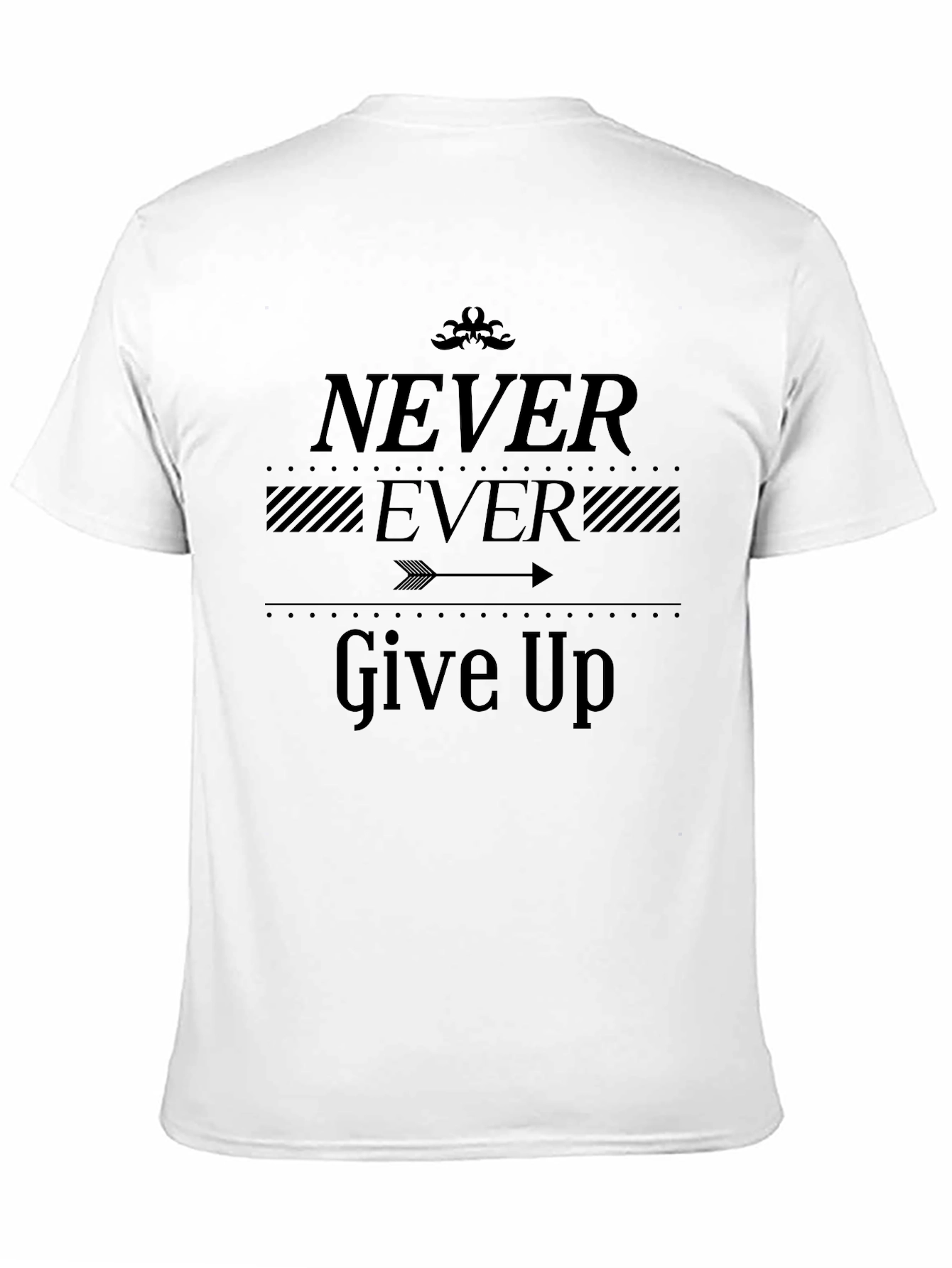 Never Ever Give Up T-Shirt - Motivational Graphic Tee