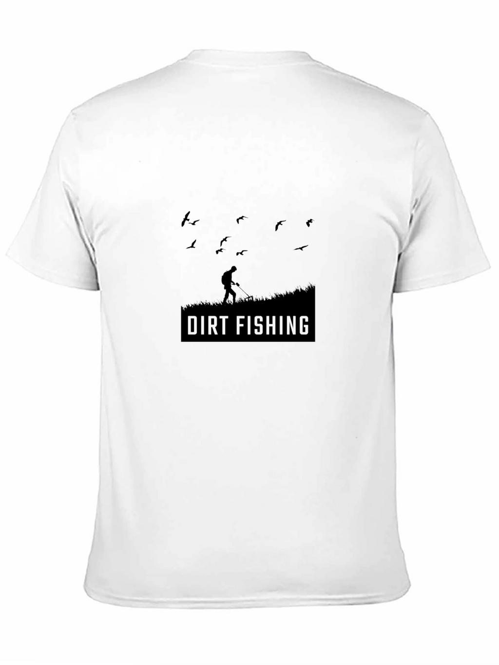 Dirt Fishing T-Shirt - Metal Detecting Humor Tee
