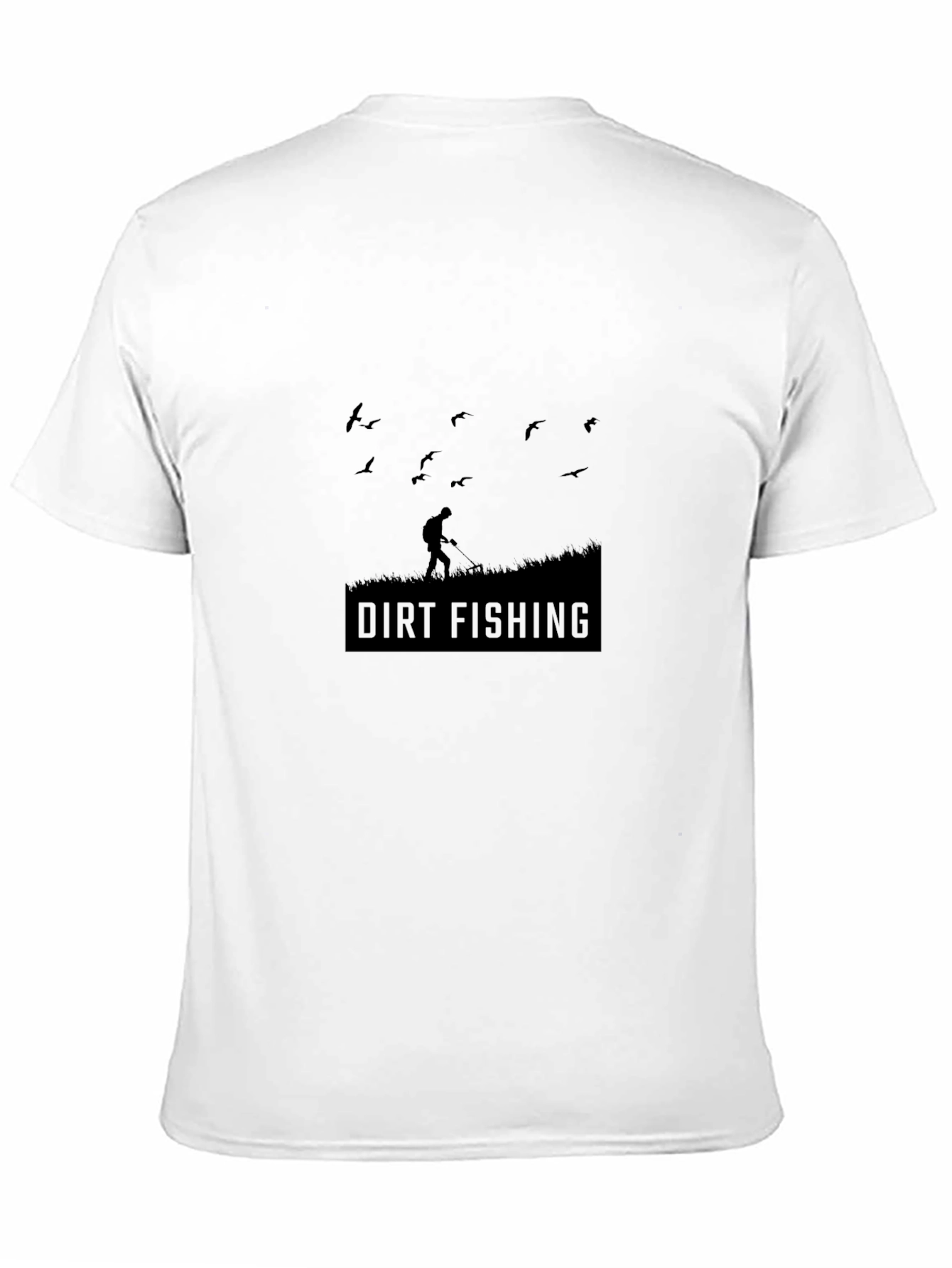 Dirt Fishing T-Shirt - Metal Detecting Humor Tee