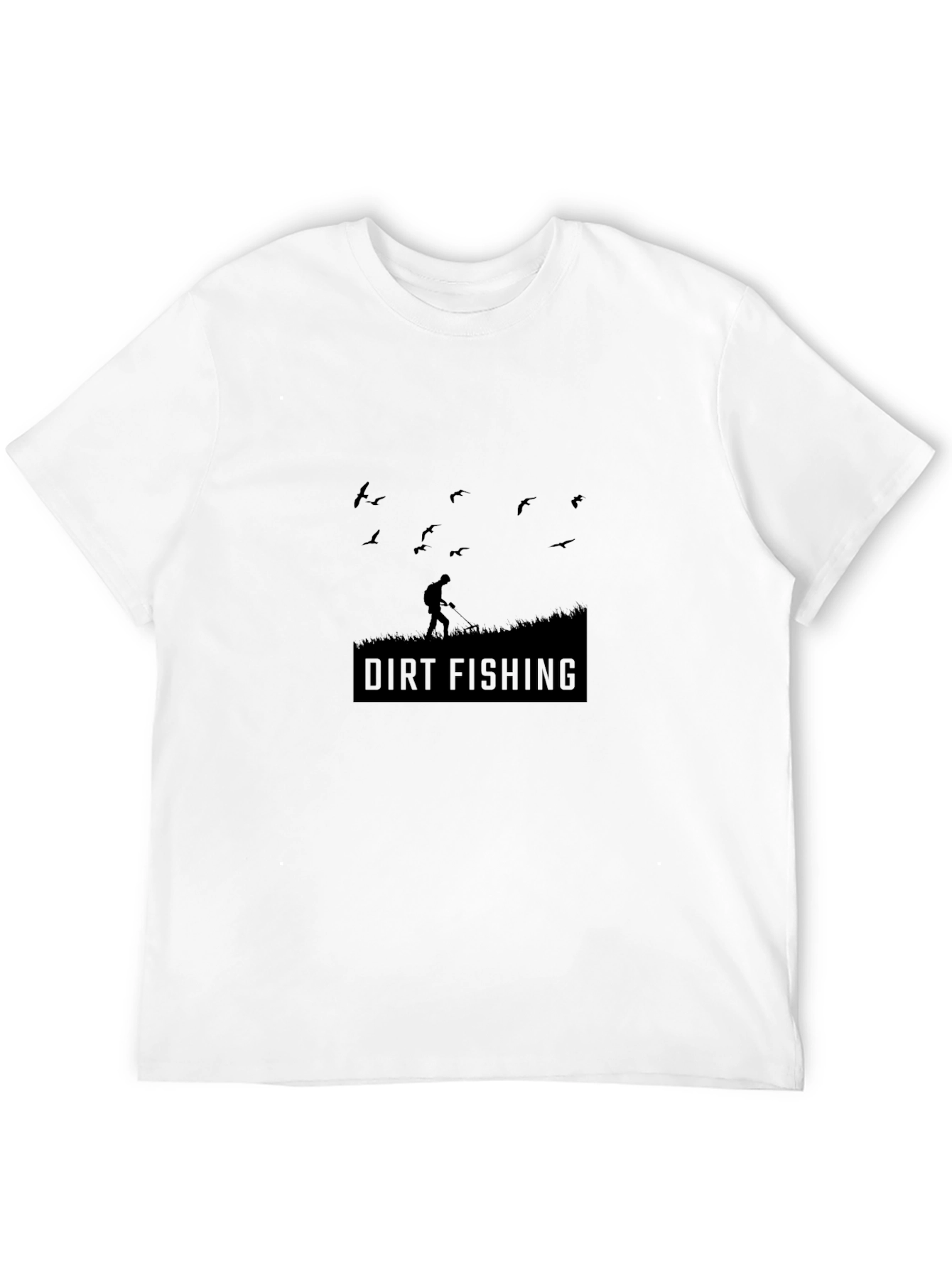 Dirt Fishing T-Shirt - Metal Detecting Humor Tee