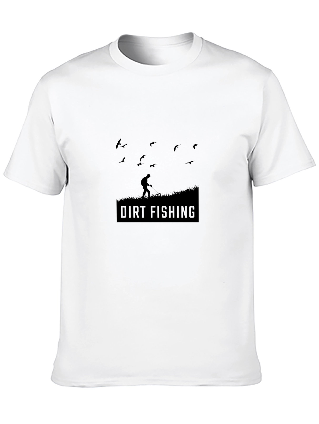 Dirt Fishing T-Shirt - Metal Detecting Humor Tee