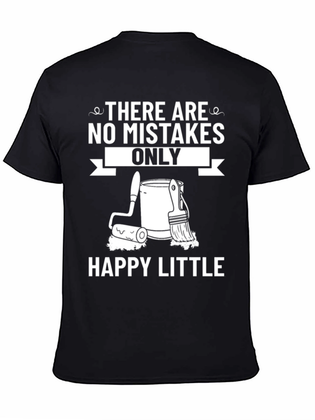 Funny Painting T-Shirt - Happy Little