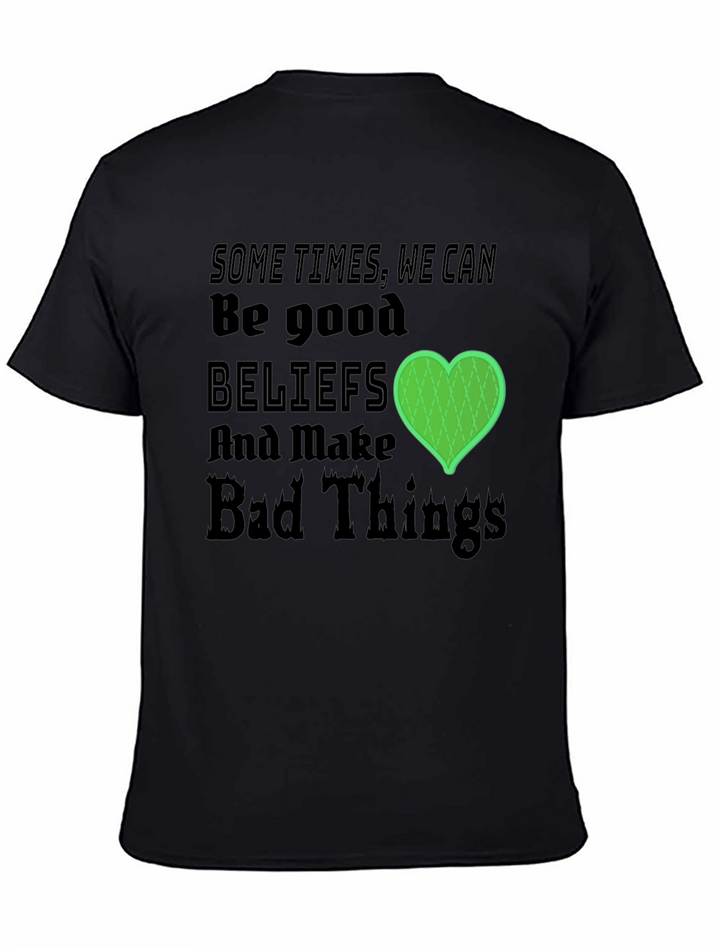 Beliefs Can Make Bad Things T-Shirt