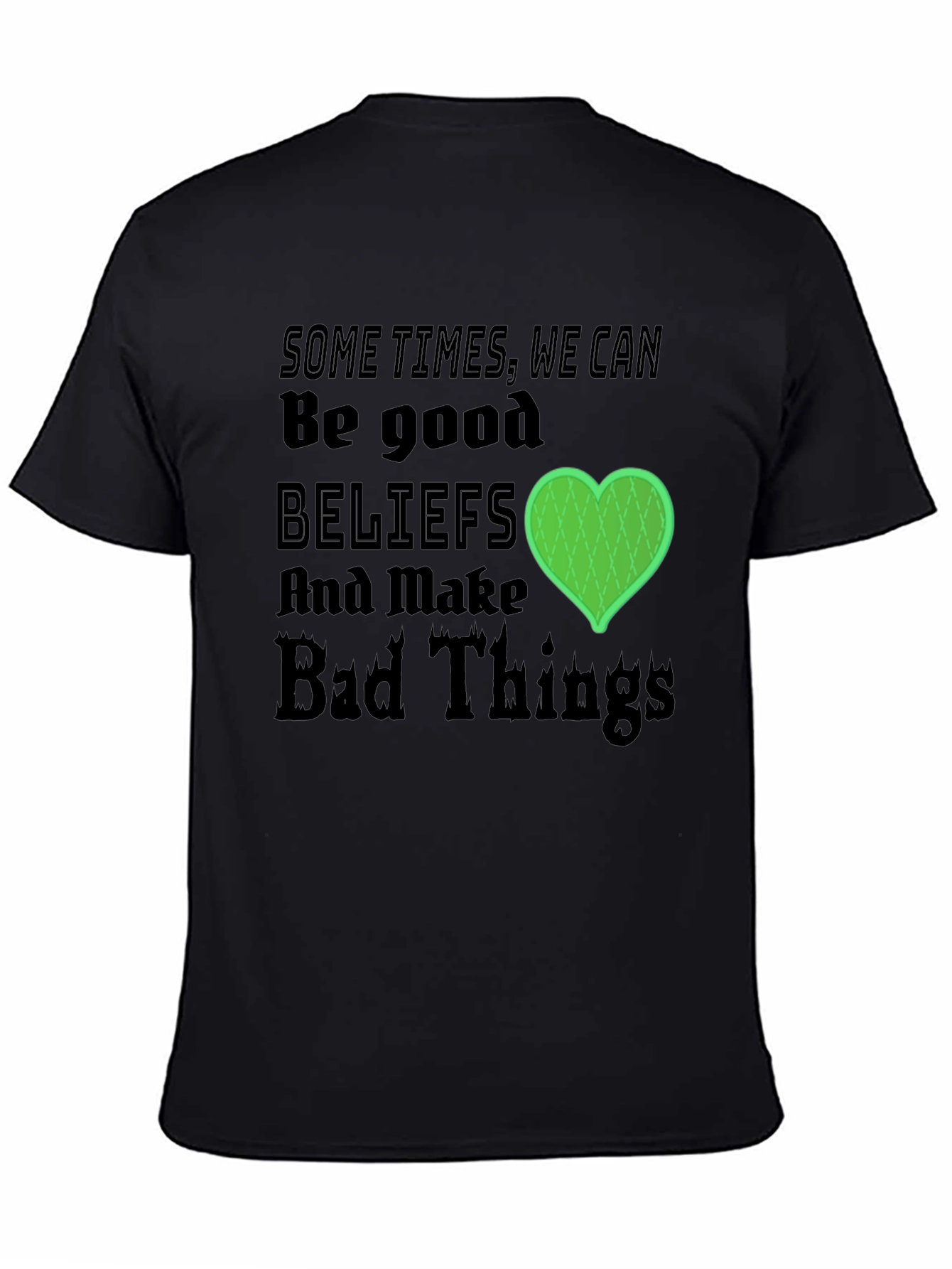 Beliefs Can Make Bad Things T-Shirt