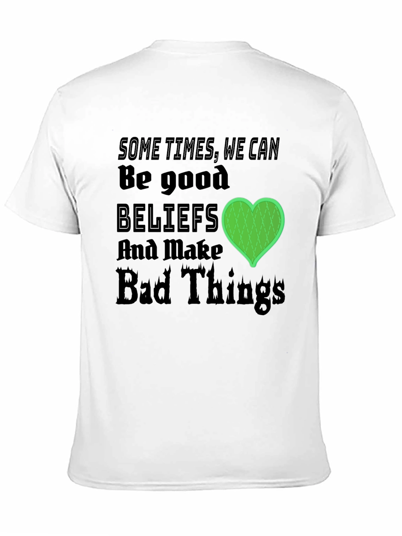 Beliefs Can Make Bad Things T-Shirt