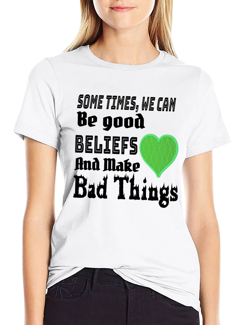 Beliefs Can Make Bad Things T-Shirt