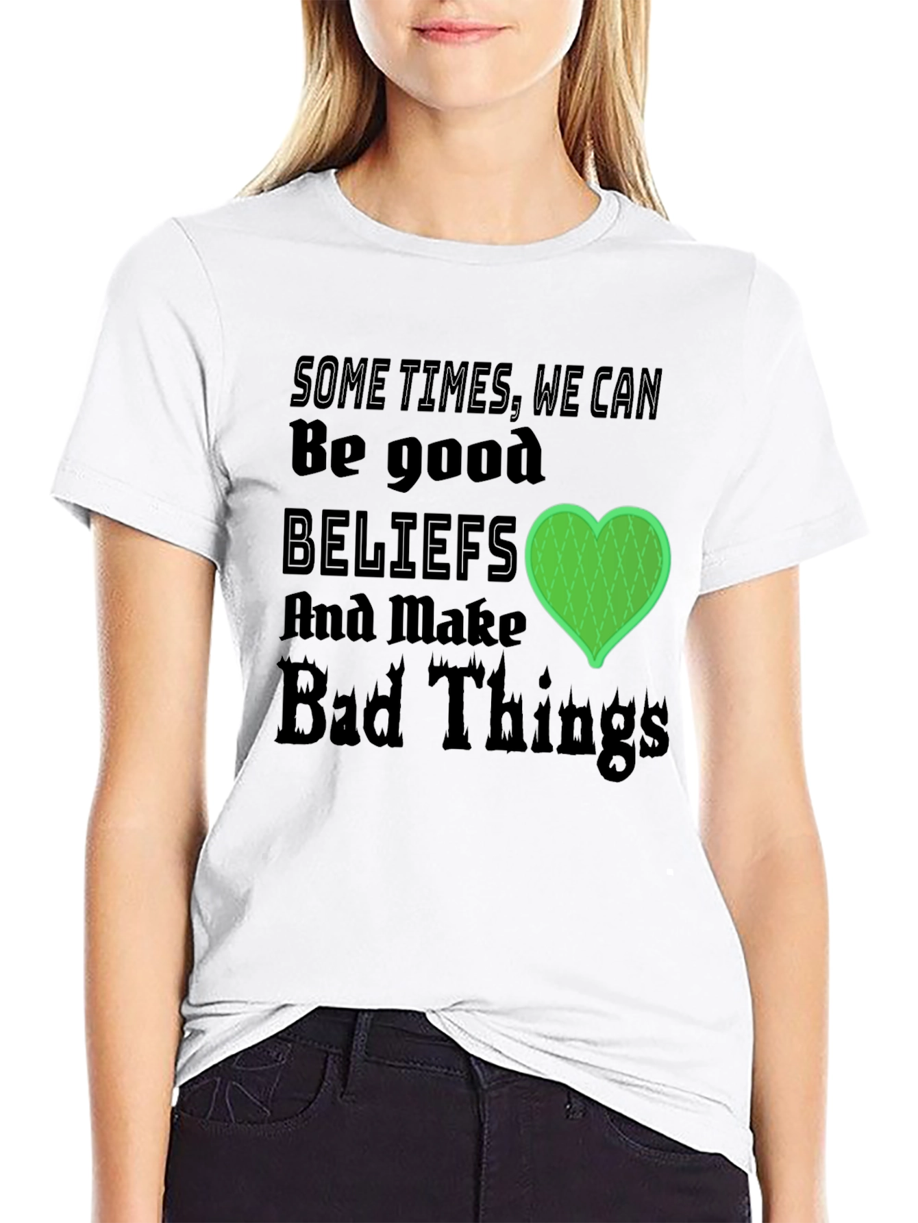 Beliefs Can Make Bad Things T-Shirt