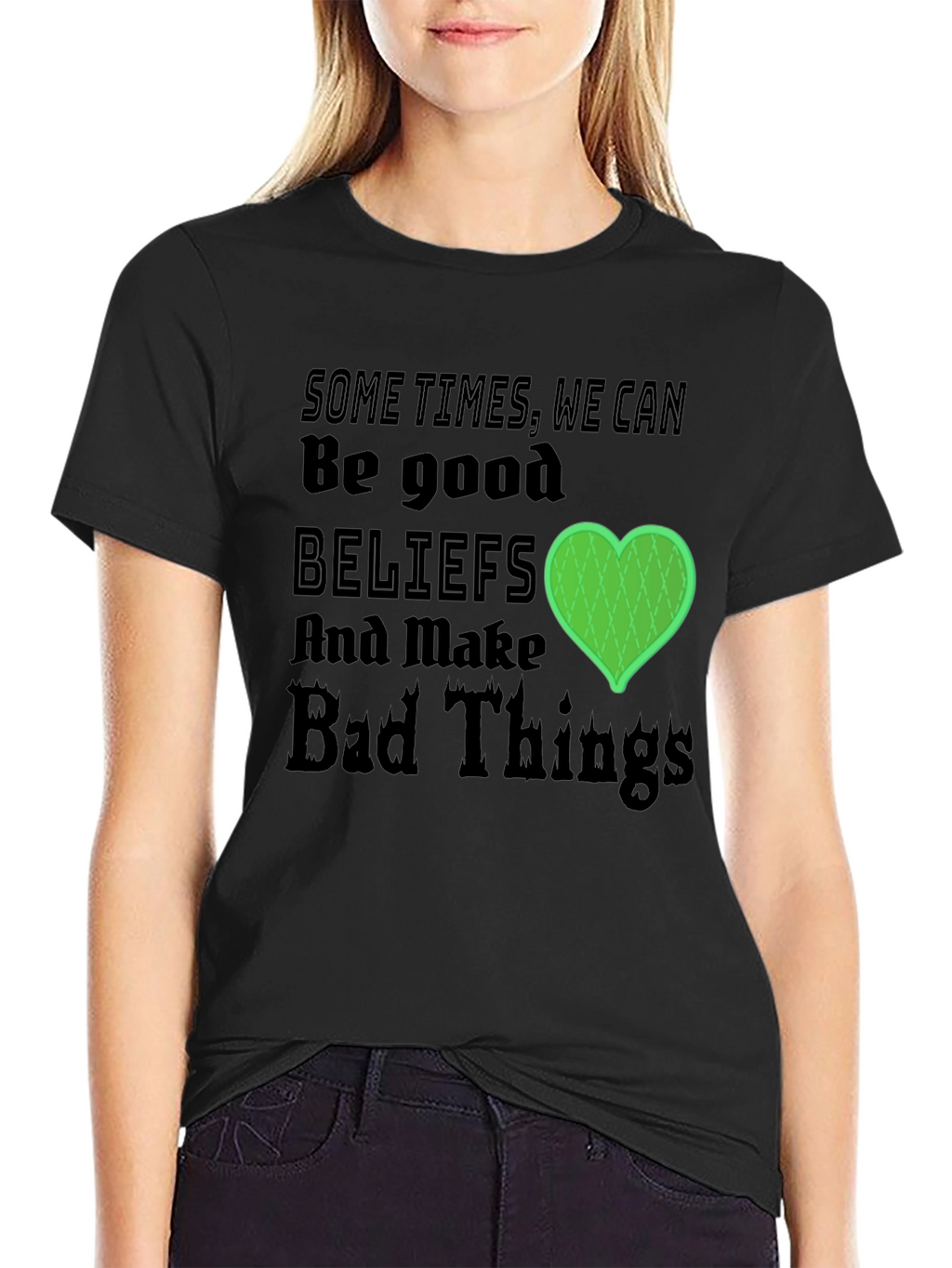 Beliefs Can Make Bad Things T-Shirt