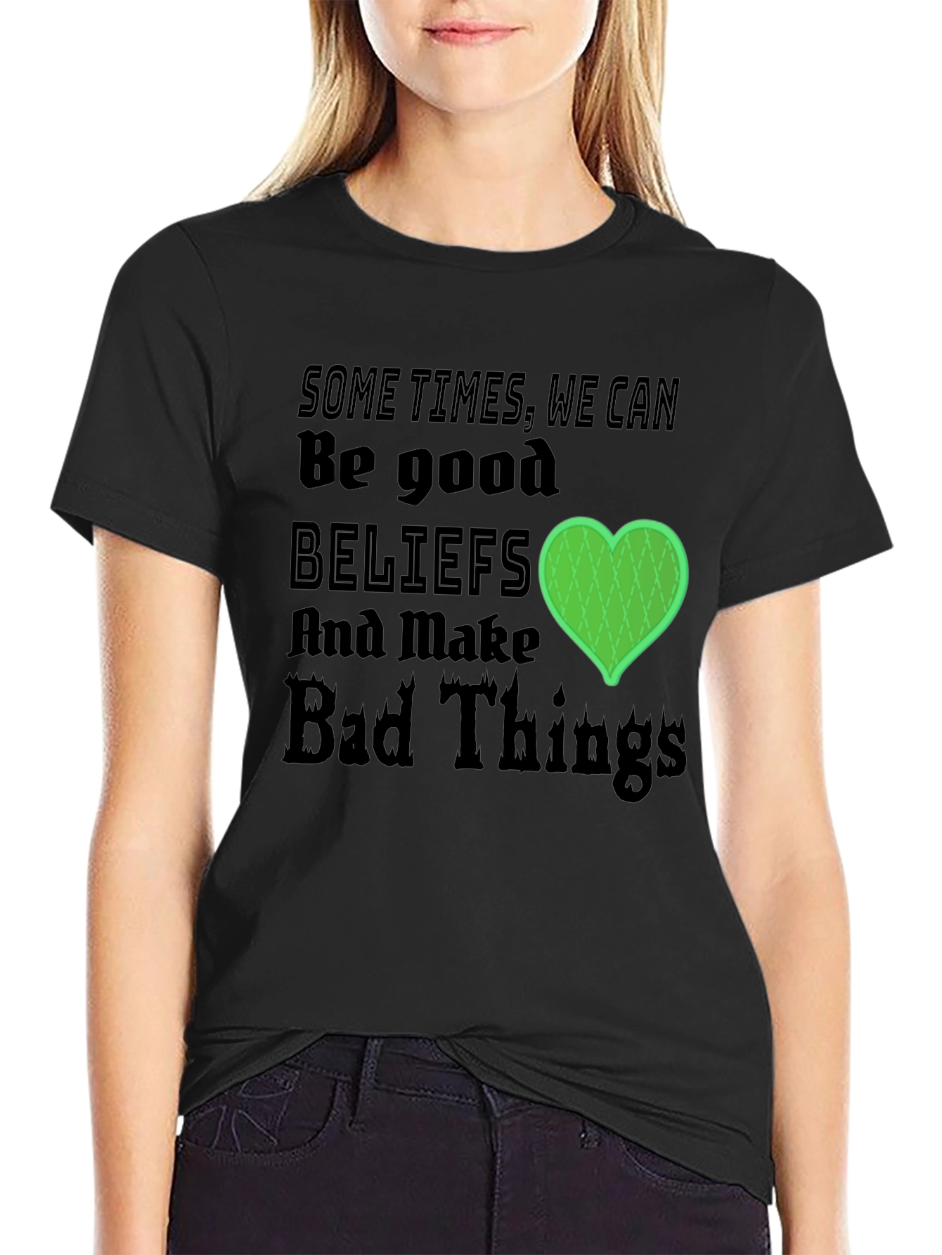 Beliefs Can Make Bad Things T-Shirt