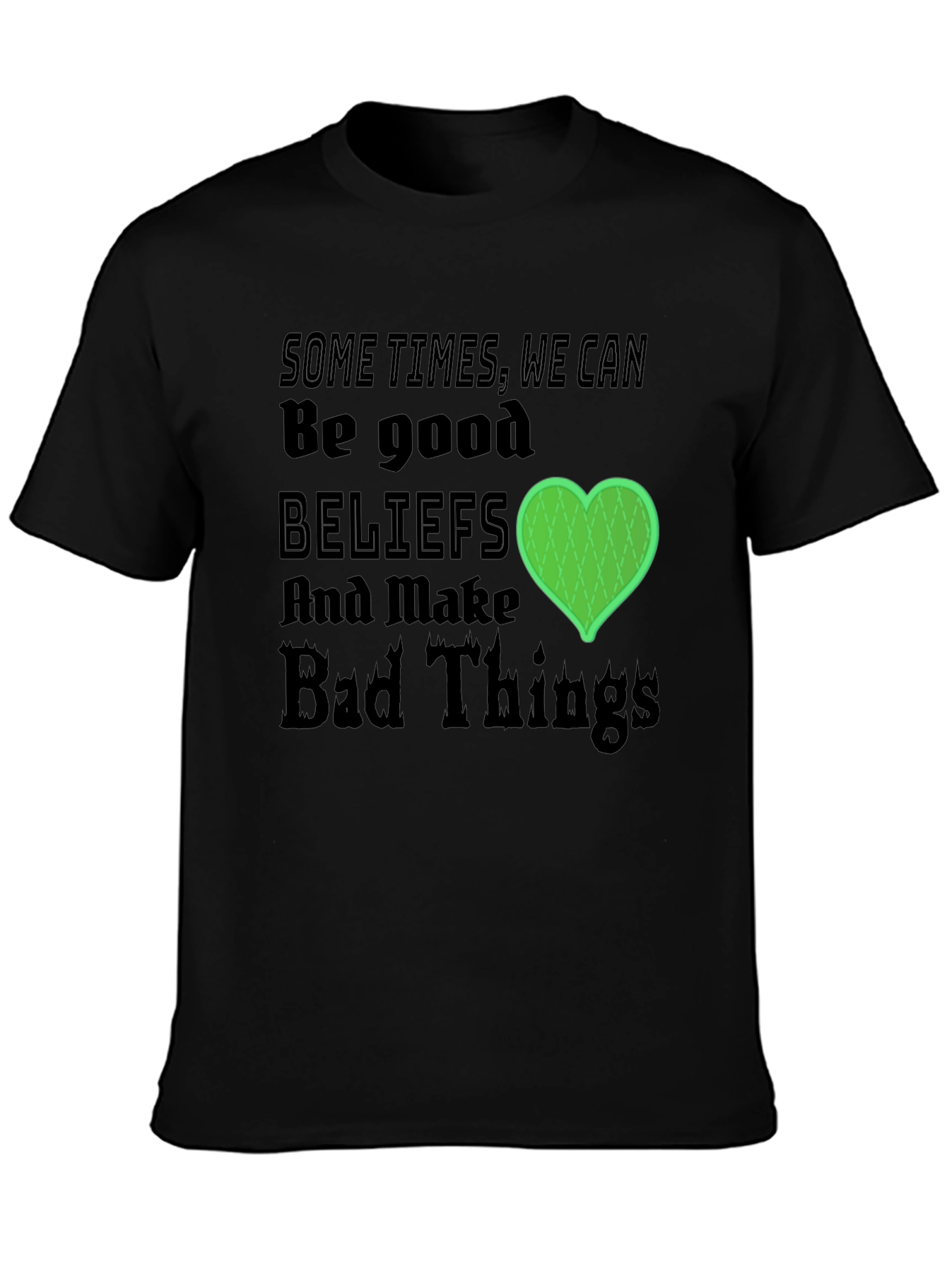 Beliefs Can Make Bad Things T-Shirt