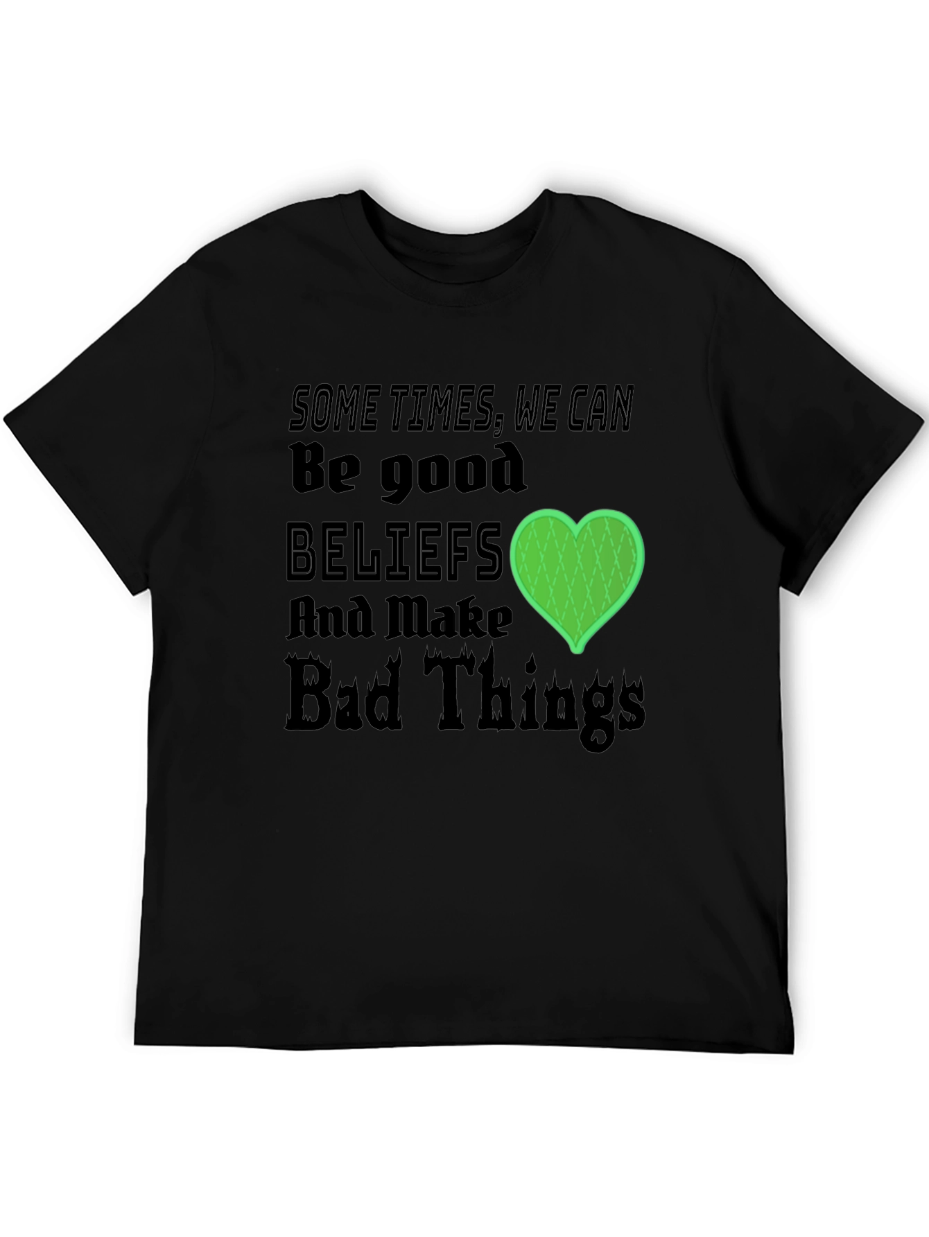 Beliefs Can Make Bad Things T-Shirt