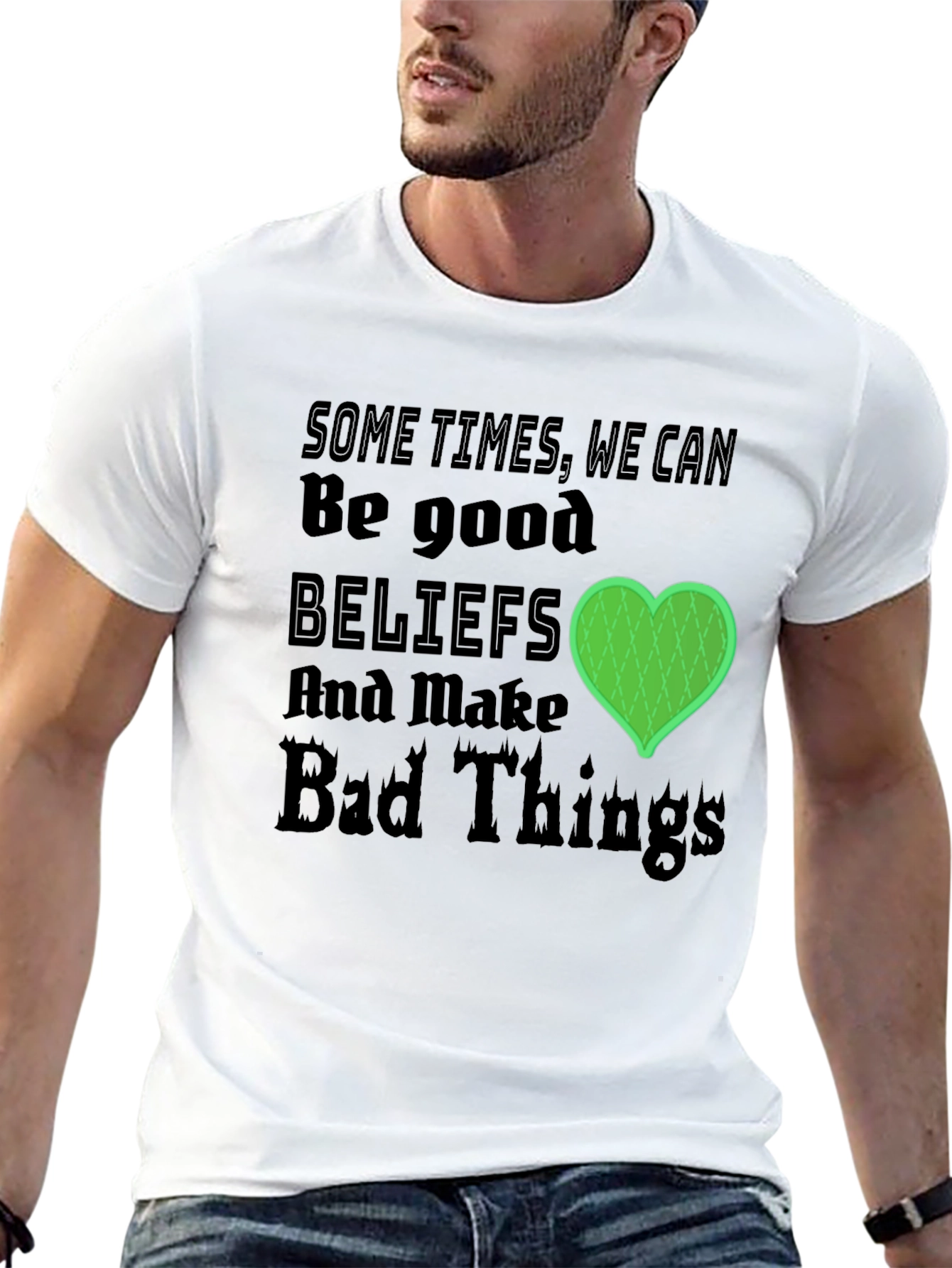 Beliefs Can Make Bad Things T-Shirt