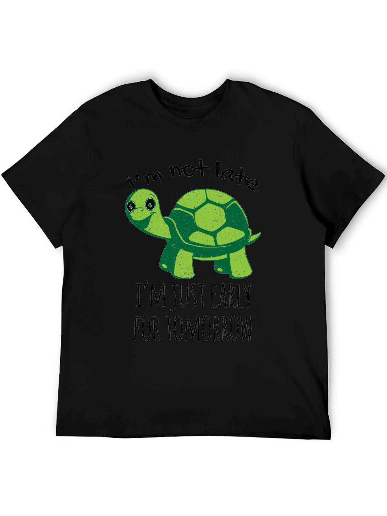 Funny Turtle T-Shirt: Im Not Late Early For Tomorrow