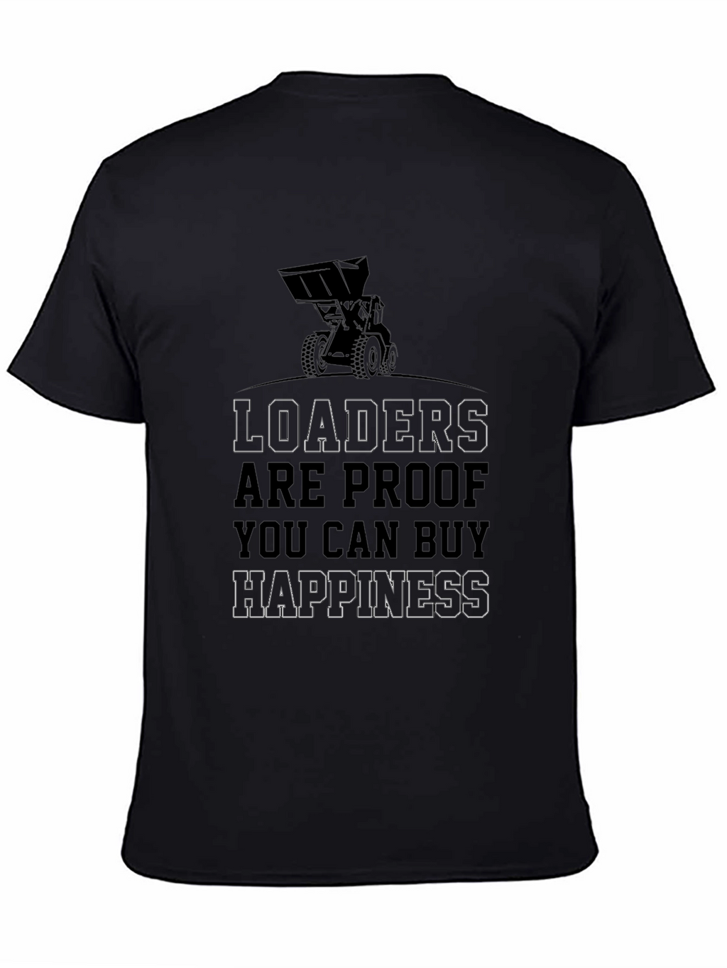 Loaders Buy Happiness T-Shirt Funny Construction Tee