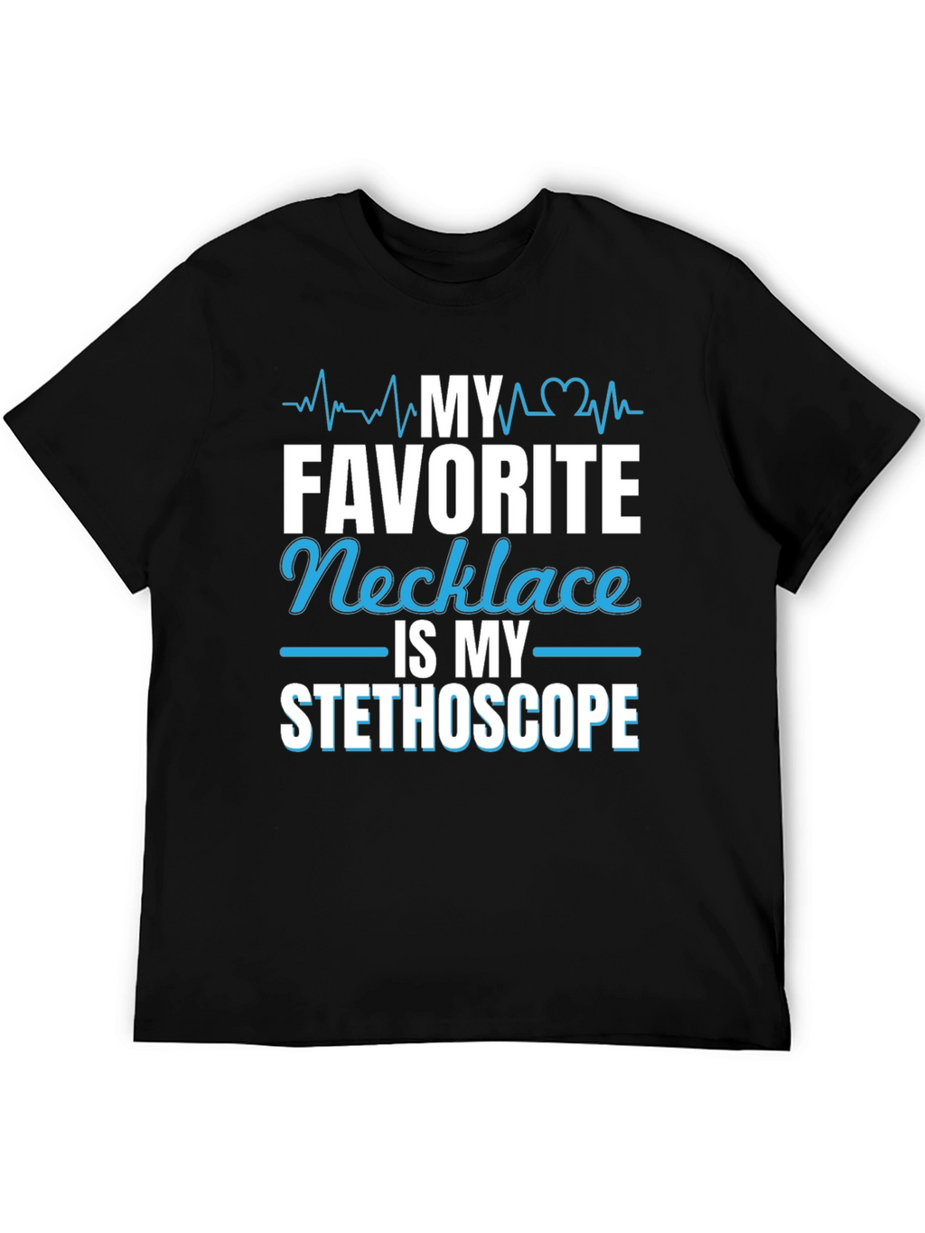 My Favorite Necklace is My Stethoscope T-Shirt