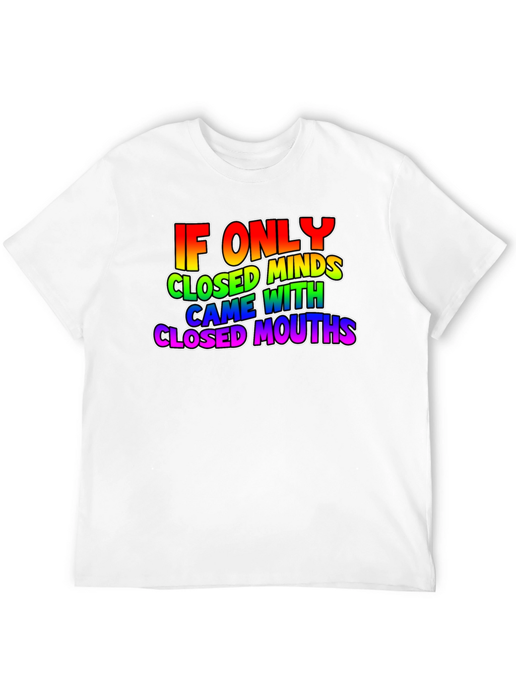If Only Closed Minds T-Shirt - Rainbow Text Tee