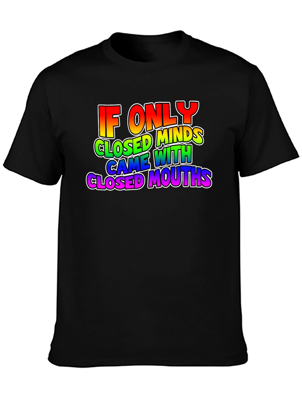 If Only Closed Minds T-Shirt - Rainbow Text Tee