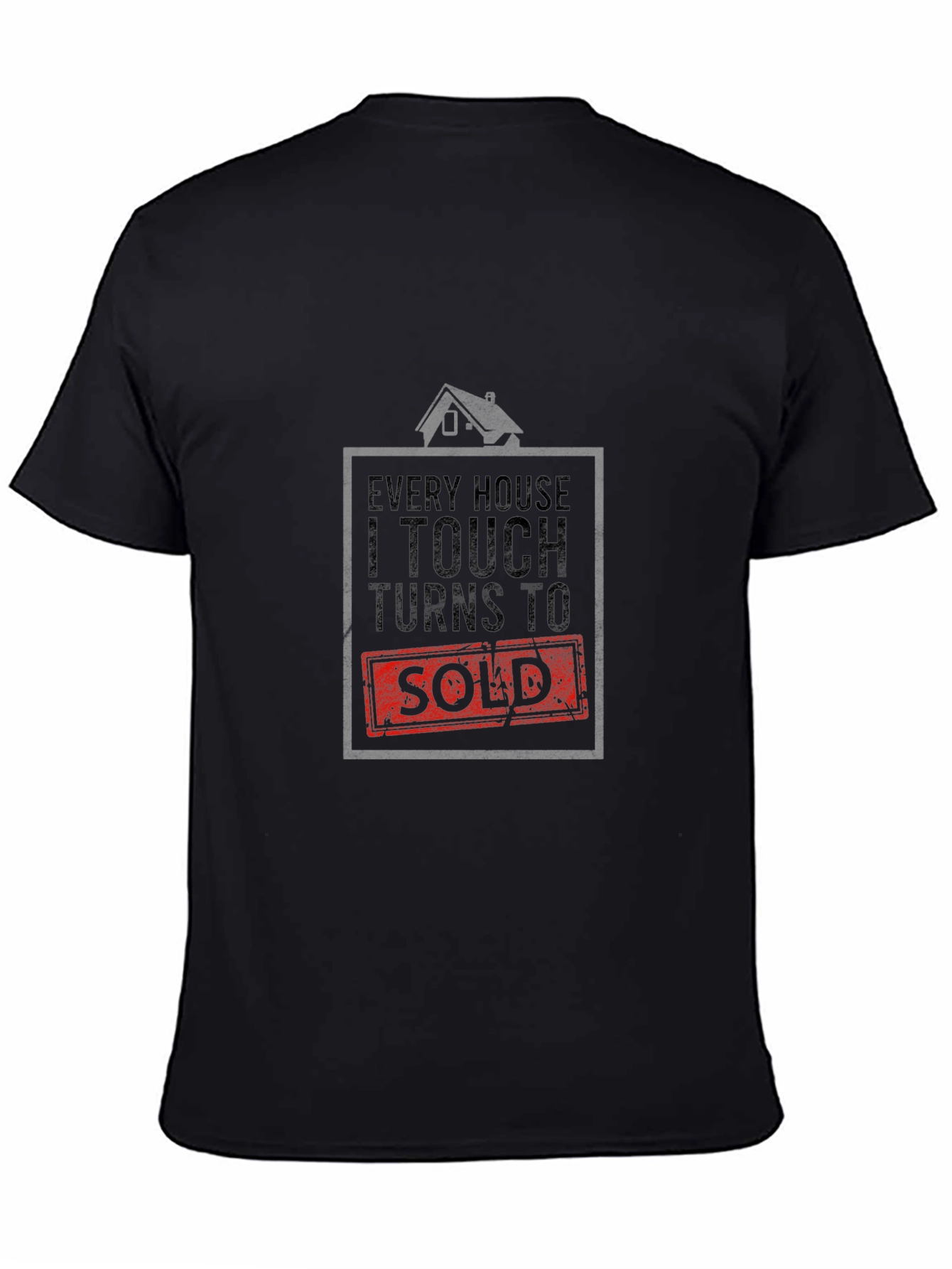 Realtor T-Shirt: Every House I Touch Turns to SOLD!