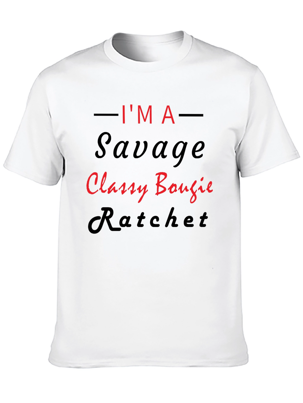 Im A Savage Classy Bougie Ratchet Graphic T-Shirt