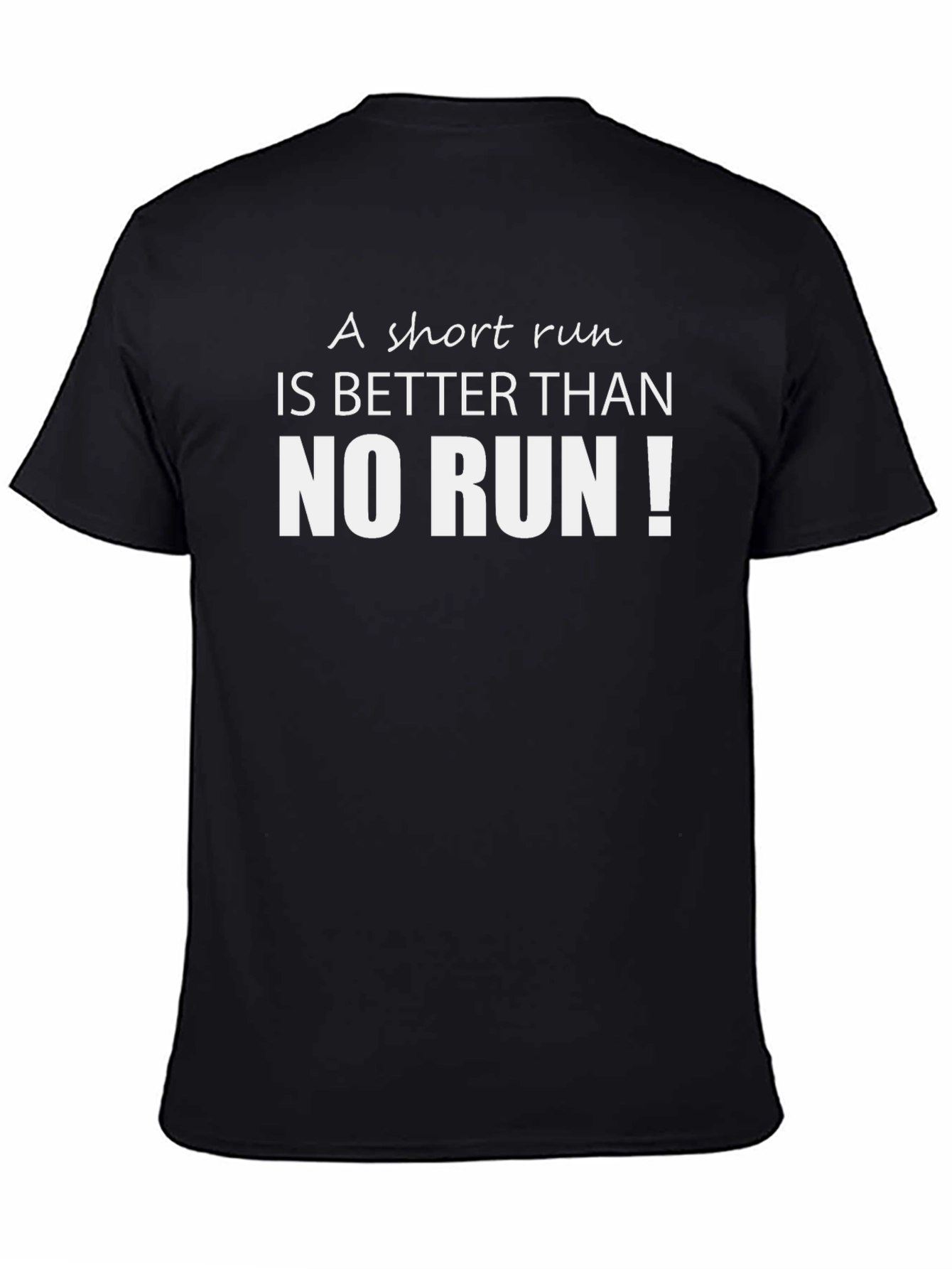 Running Motivation Tee - A Short Run is Better!