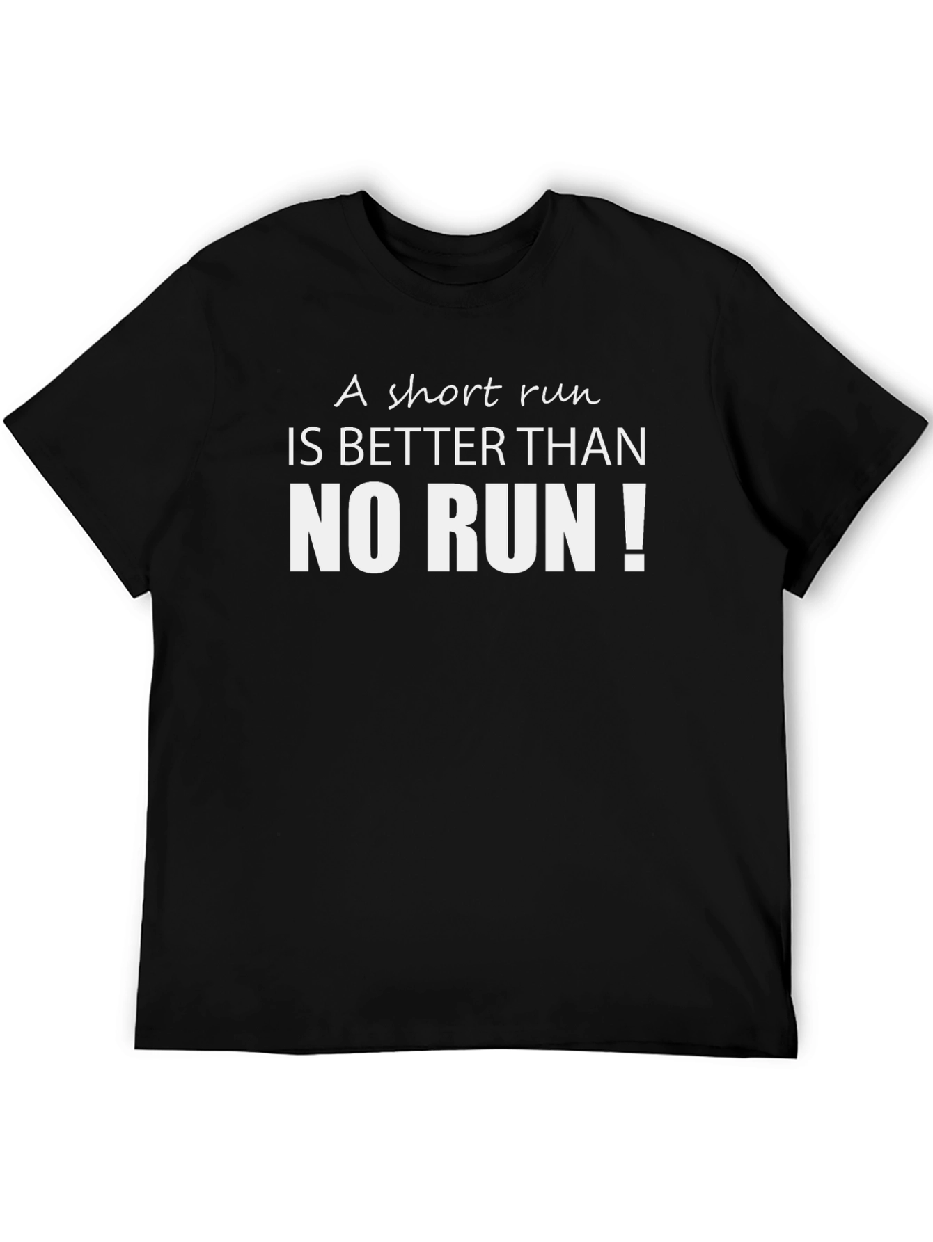 Running Motivation Tee - A Short Run is Better!