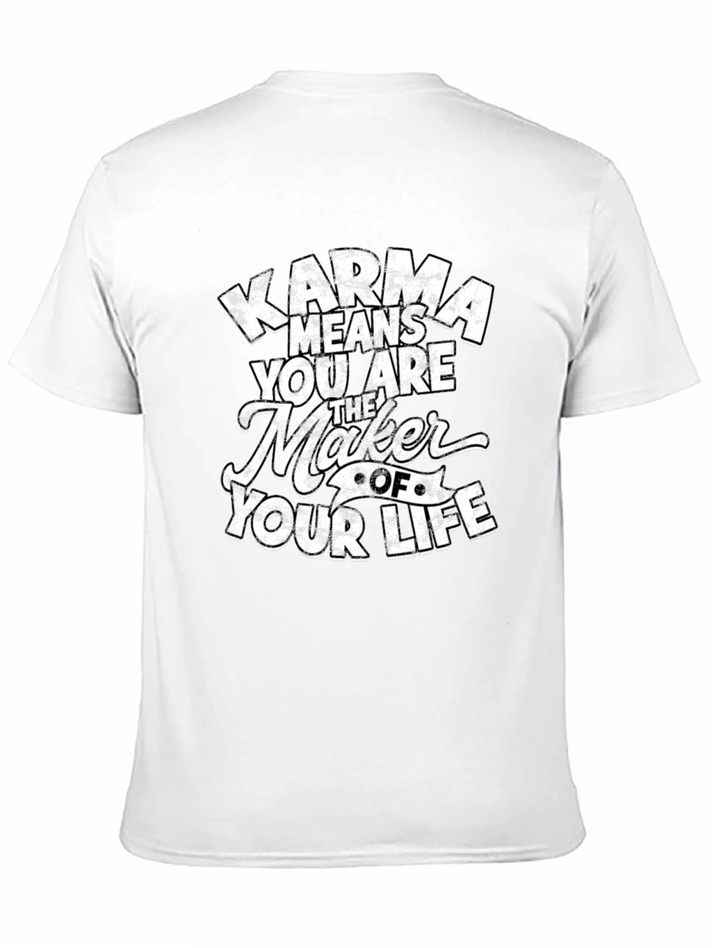 Karma Means You Are The Maker T-Shirt