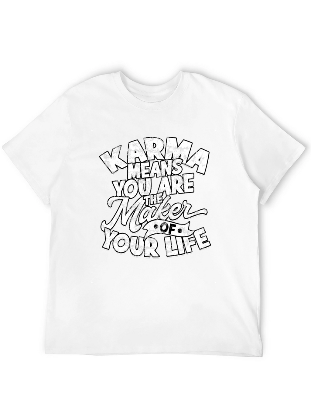 Karma Means You Are The Maker T-Shirt