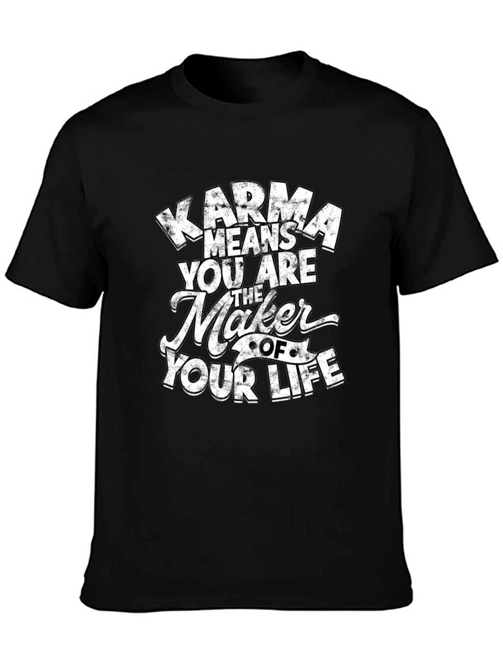 Karma Means You Are The Maker T-Shirt