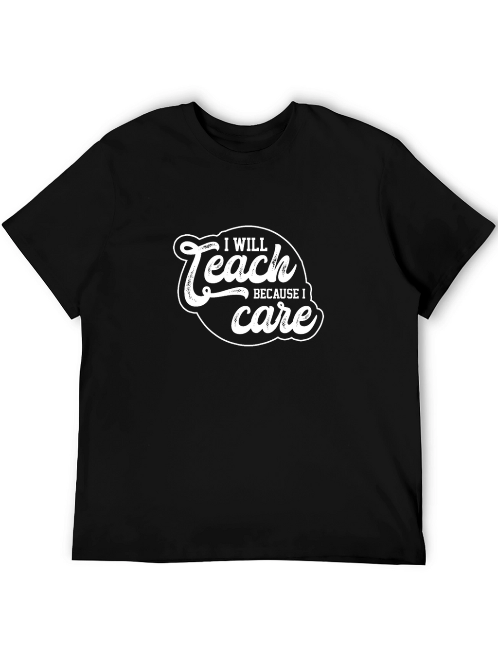 I Will Teach Because I Care Black T-Shirt
