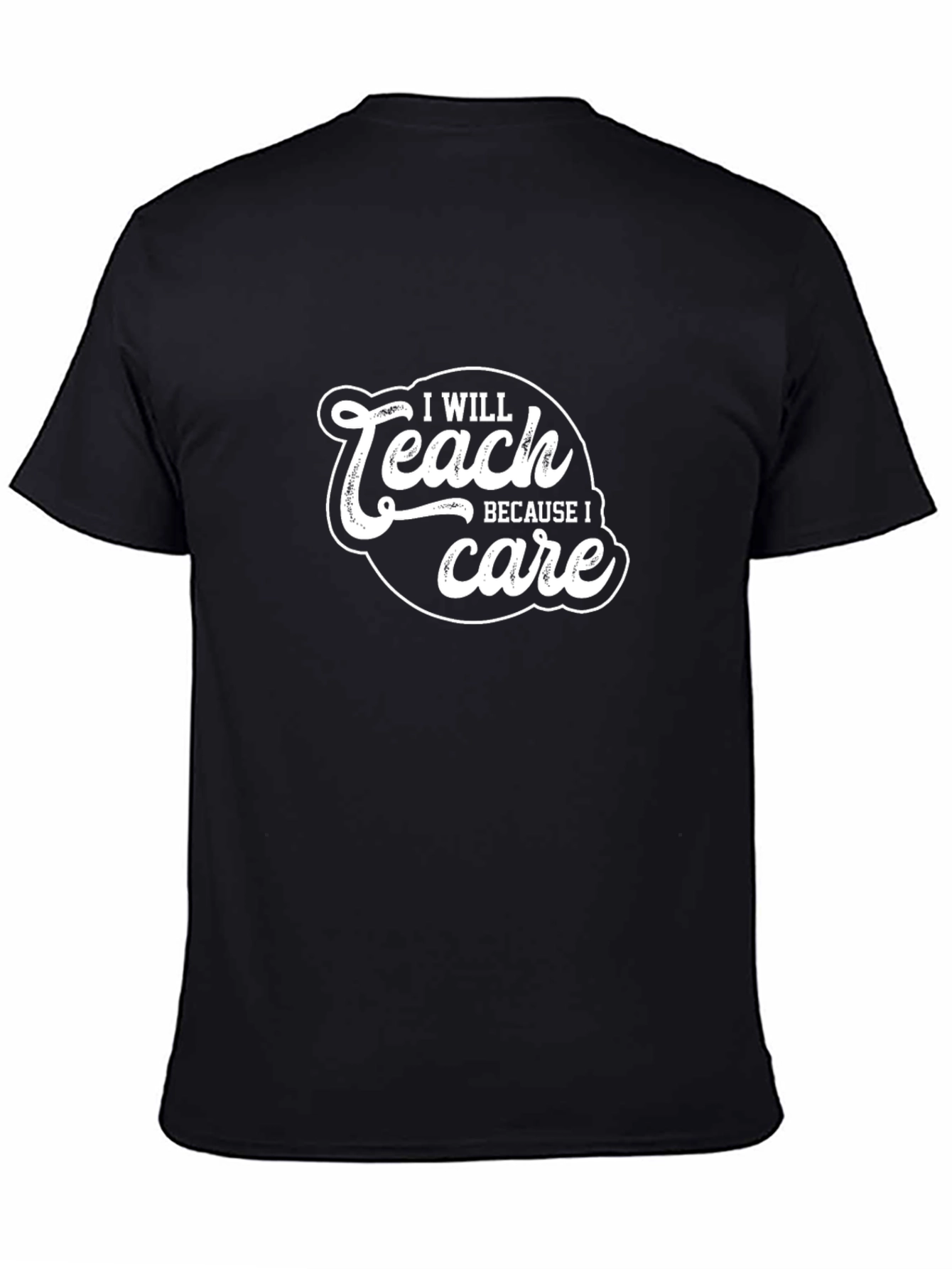 I Will Teach Because I Care Black T-Shirt