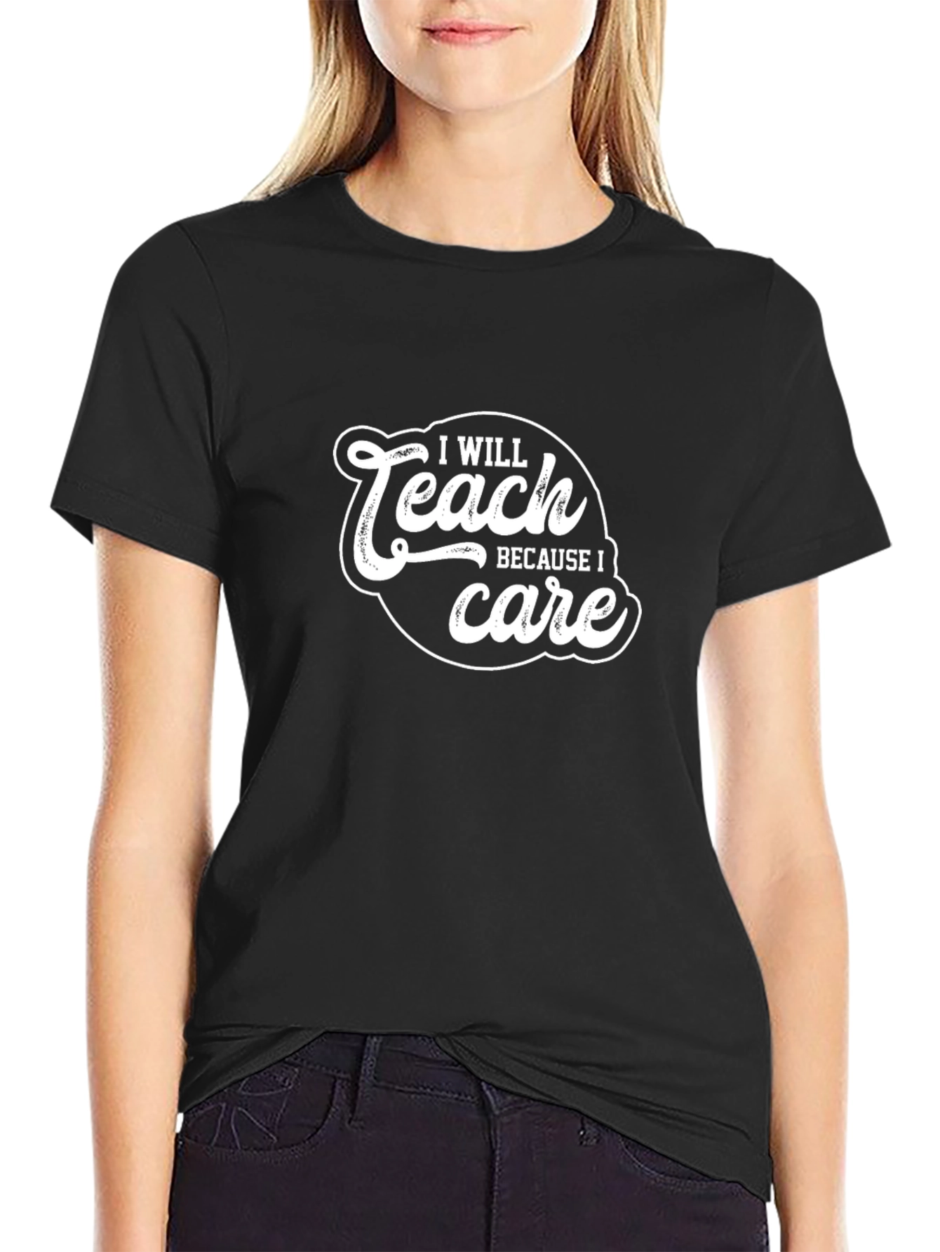 I Will Teach Because I Care Black T-Shirt